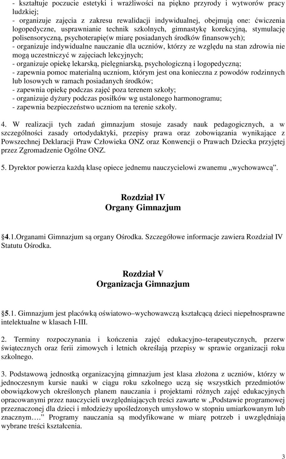 stan zdrowia nie mogą uczestniczyć w zajęciach lekcyjnych; - organizuje opiekę lekarską, pielęgniarską, psychologiczną i logopedyczną; - zapewnia pomoc materialną uczniom, którym jest ona konieczna z