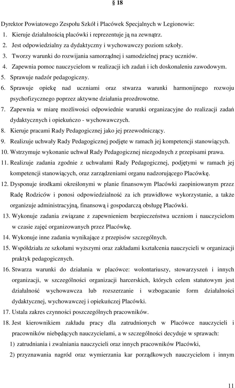 Zapewnia pomoc nauczycielom w realizacji ich zadań i ich doskonaleniu zawodowym. 5. Sprawuje nadzór pedagogiczny. 6.