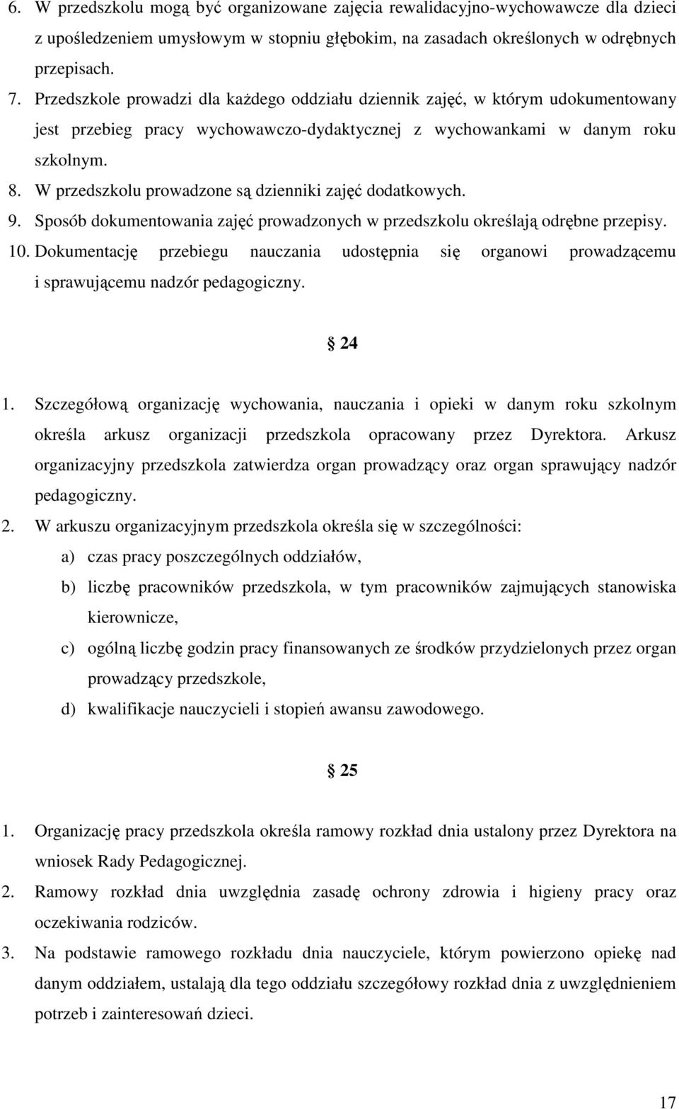 W przedszkolu prowadzone są dzienniki zajęć dodatkowych. 9. Sposób dokumentowania zajęć prowadzonych w przedszkolu określają odrębne przepisy. 10.