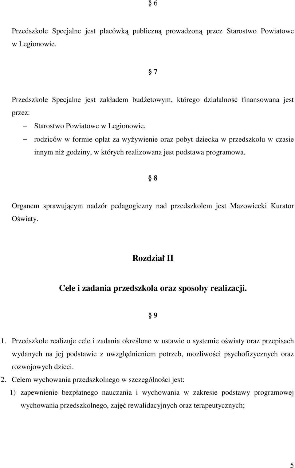 w czasie innym niż godziny, w których realizowana jest podstawa programowa. 8 Organem sprawującym nadzór pedagogiczny nad przedszkolem jest Mazowiecki Kurator Oświaty.