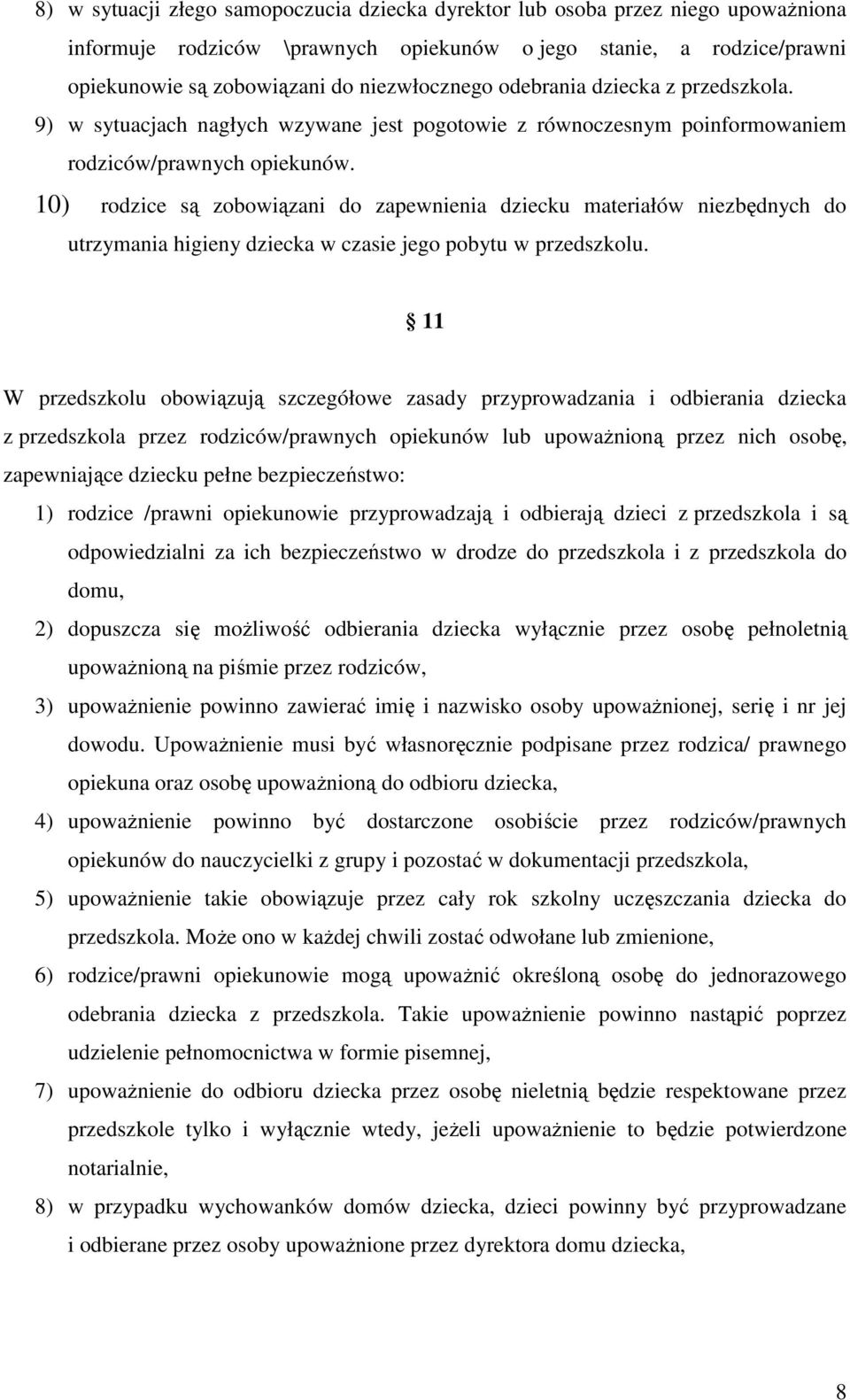 10) rodzice są zobowiązani do zapewnienia dziecku materiałów niezbędnych do utrzymania higieny dziecka w czasie jego pobytu w przedszkolu.