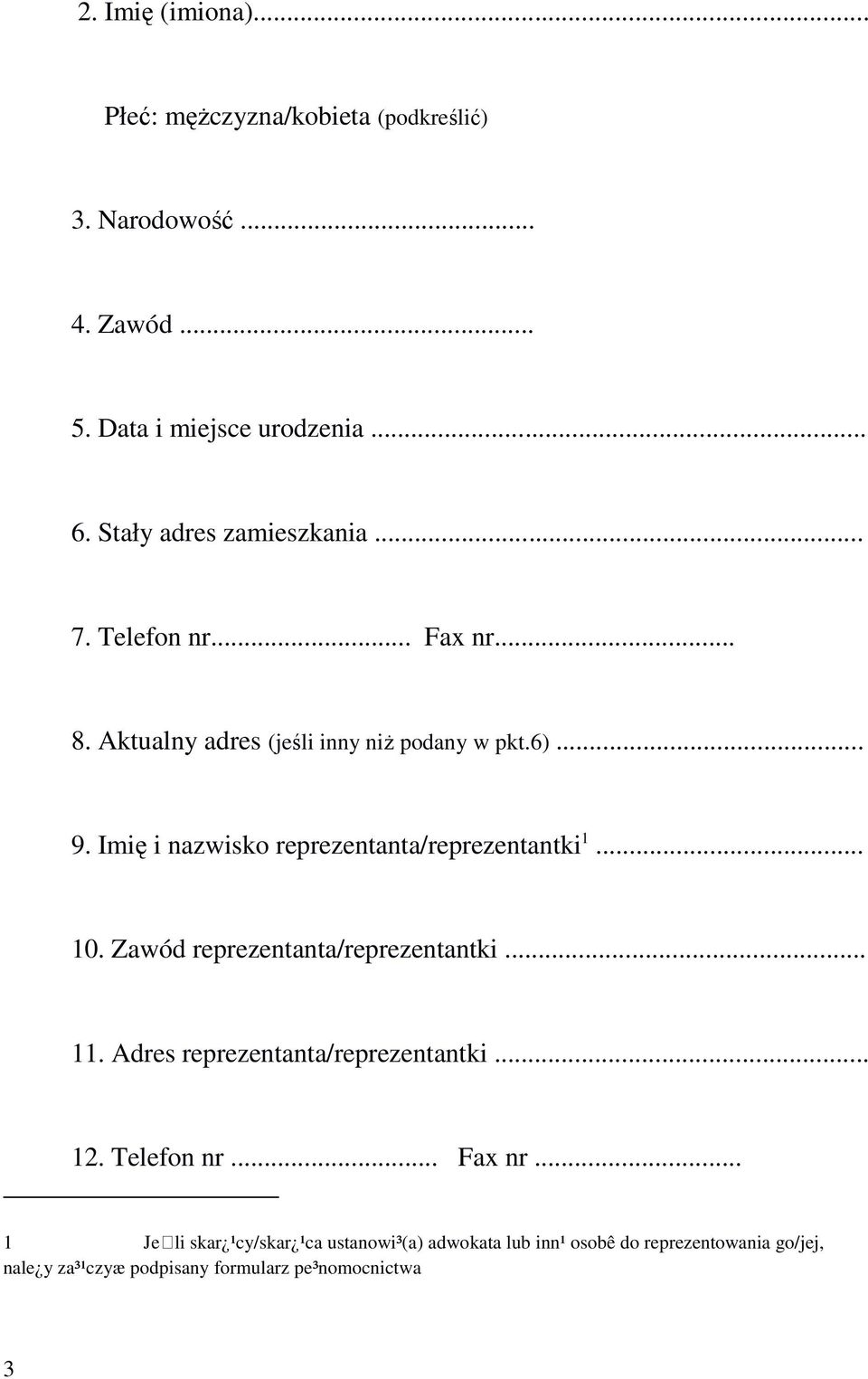 Imię i nazwisko reprezentanta/reprezentantki 1... 10. Zawód reprezentanta/reprezentantki... 11. Adres reprezentanta/reprezentantki.