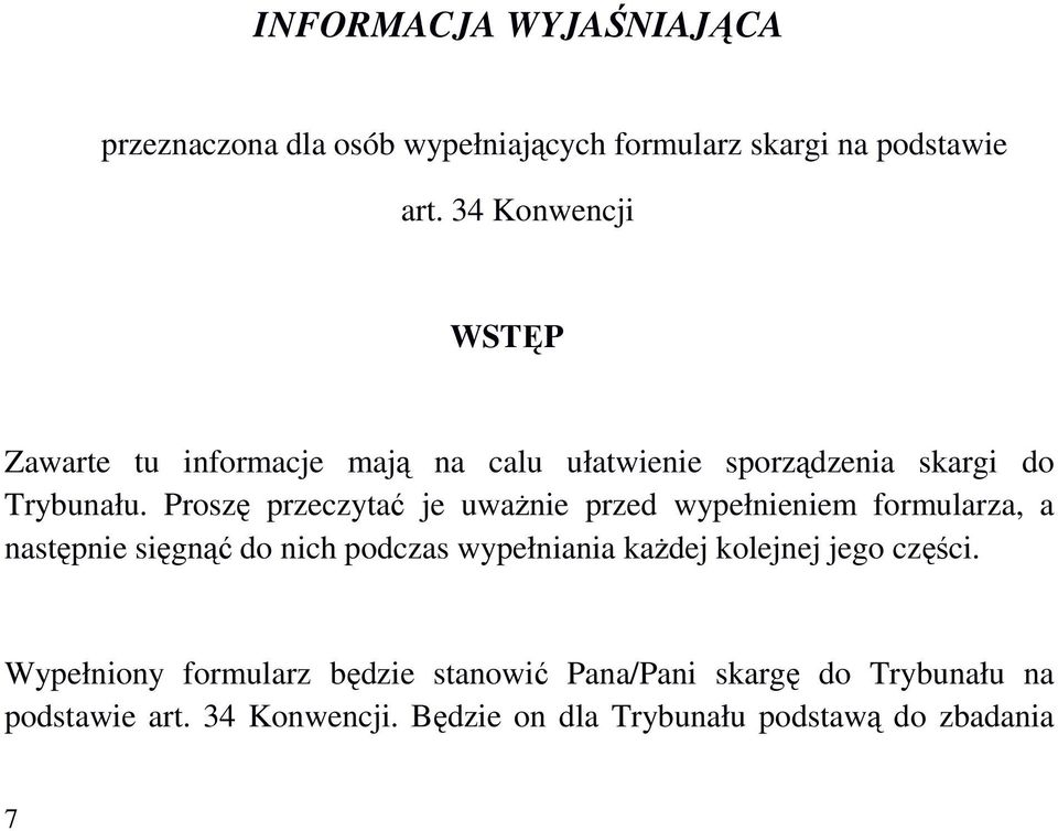 Proszę przeczytać je uwaŝnie przed wypełnieniem formularza, a następnie sięgnąć do nich podczas wypełniania kaŝdej