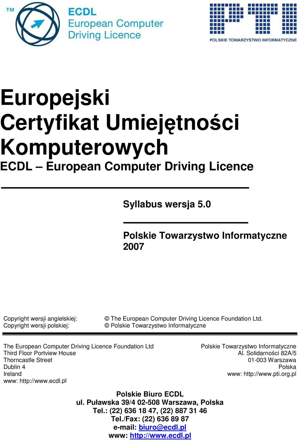 Polskie Towarzystwo Informatyczne The European Computer Driving Licence Foundation Ltd Third Floor Portview House Thorncastle Street Dublin 4 Ireland www: http://www.ecdl.