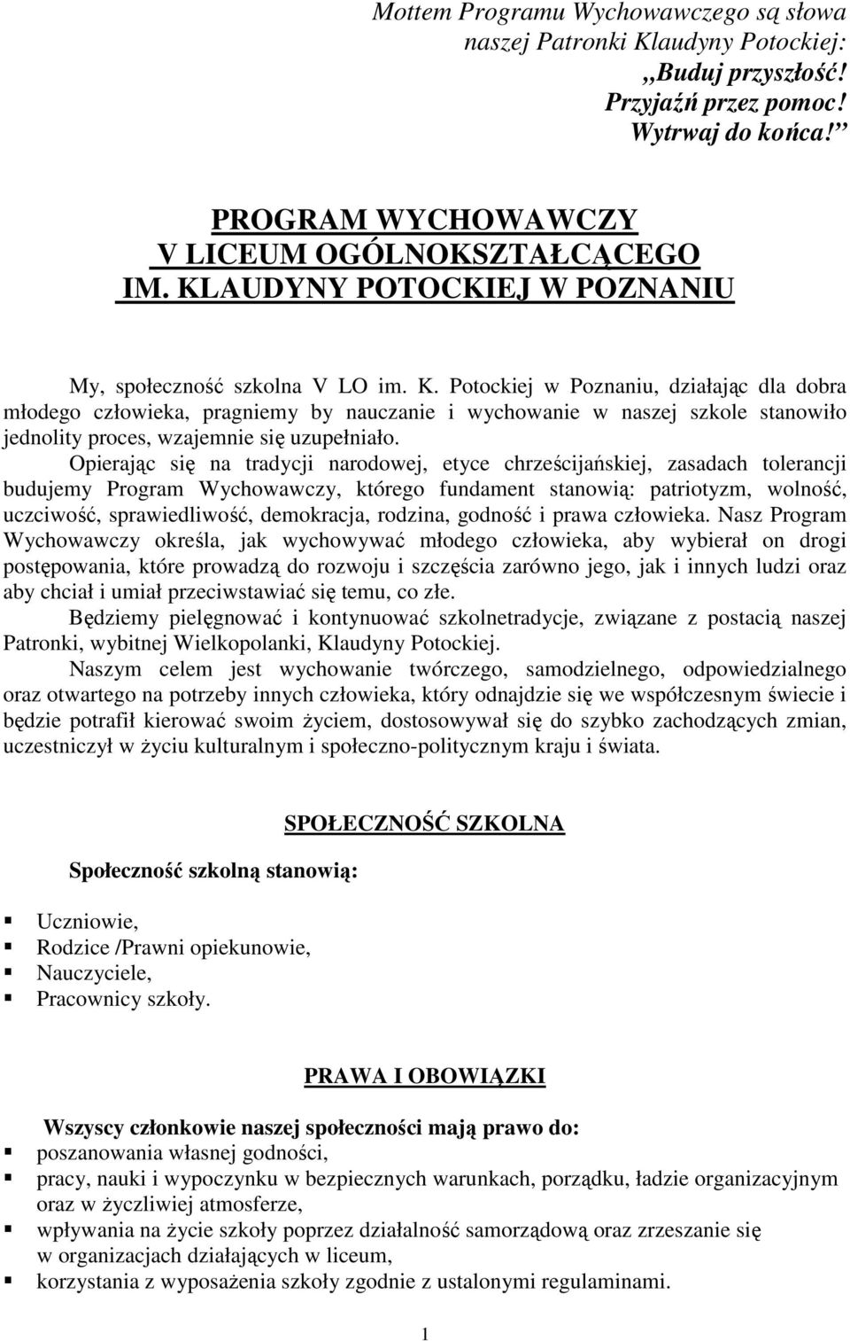 Potockiej w Poznaniu, działając dla dobra młodego człowieka, pragniemy by nauczanie i wychowanie w naszej szkole stanowiło jednolity proces, wzajemnie się uzupełniało.