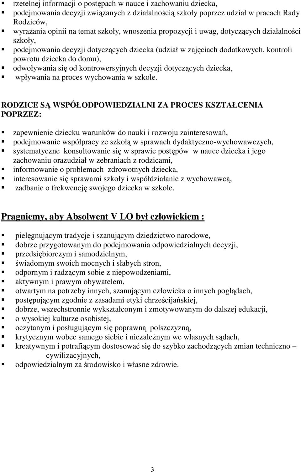 kontrowersyjnych decyzji dotyczących dziecka, wpływania na proces wychowania w szkole.