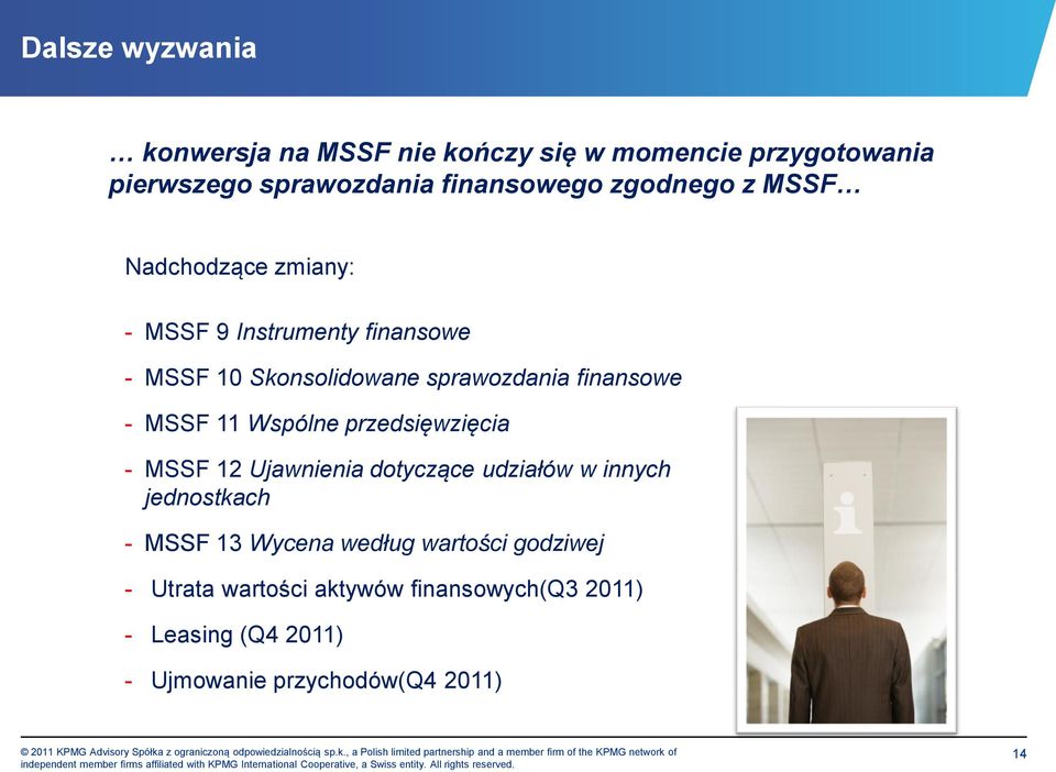 - MSSF 11 Wspólne przedsięwzięcia - MSSF 12 Ujawnienia dotyczące udziałów w innych jednostkach - MSSF 13 Wycena