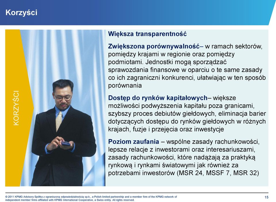 możliwości podwyższenia kapitału poza granicami, szybszy proces debiutów giełdowych, eliminacja barier dotyczących dostępu do rynków giełdowych w różnych krajach, fuzje i przejęcia oraz