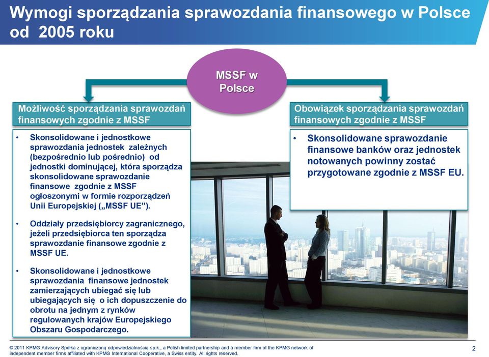 Obowiązek sporządzania sprawozdań finansowych zgodnie z MSSF Skonsolidowane sprawozdanie finansowe banków oraz jednostek notowanych powinny zostać przygotowane zgodnie z MSSF EU.