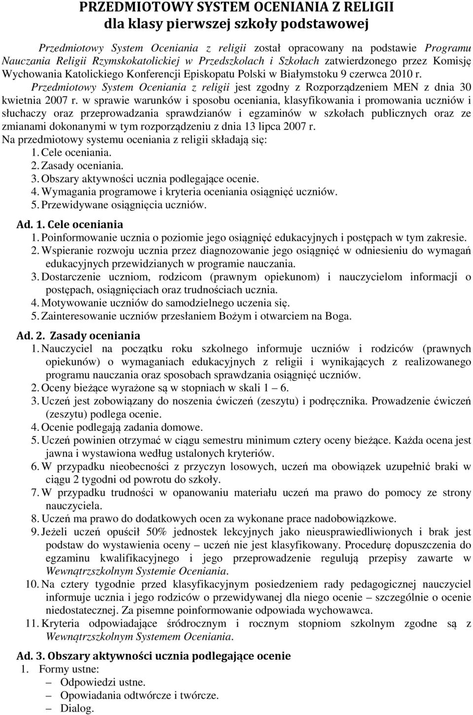 Przedmiotowy System Oceniania z religii jest zgodny z Rozporządzeniem MEN z dnia 30 kwietnia 2007 r.