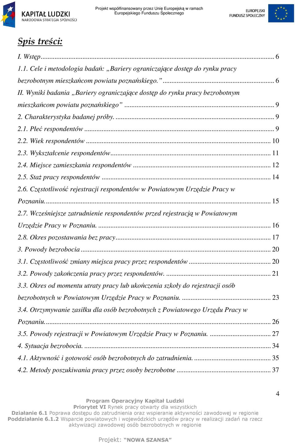 .. 10 2.3. Wykształcenie respondentów... 11 2.4. Miejsce zamieszkania respondentów... 12 2.5. StaŜ pracy respondentów... 14 2.6.