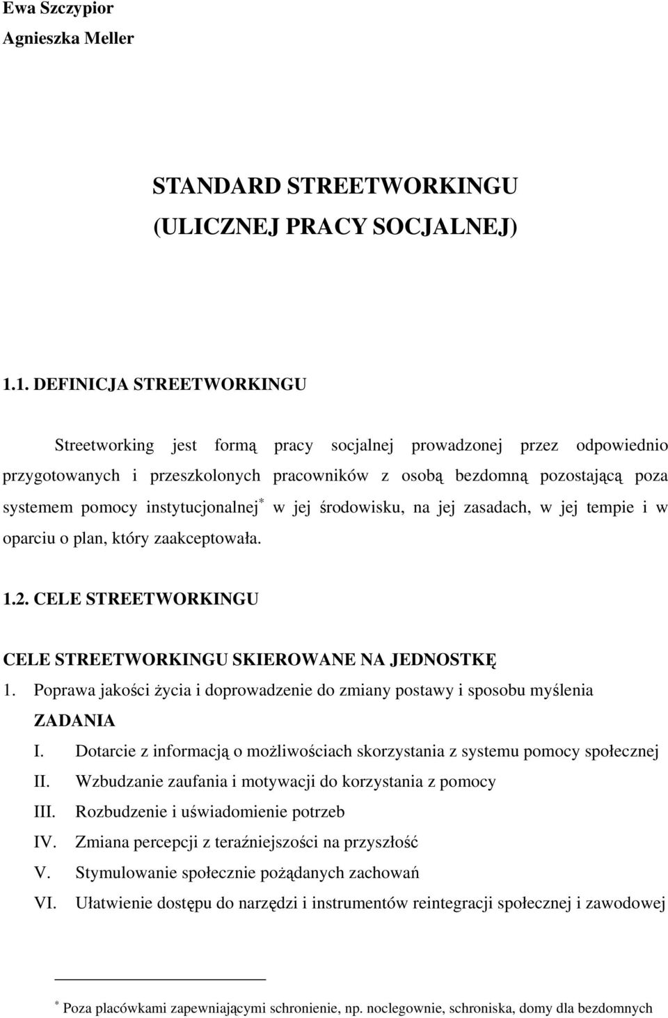 instytucjonalnej w jej środowisku, na jej zasadach, w jej tempie i w oparciu o plan, który zaakceptowała. 1.2. CELE STREETWORKINGU CELE STREETWORKINGU SKIEROWANE NA JEDNOSTKĘ 1.