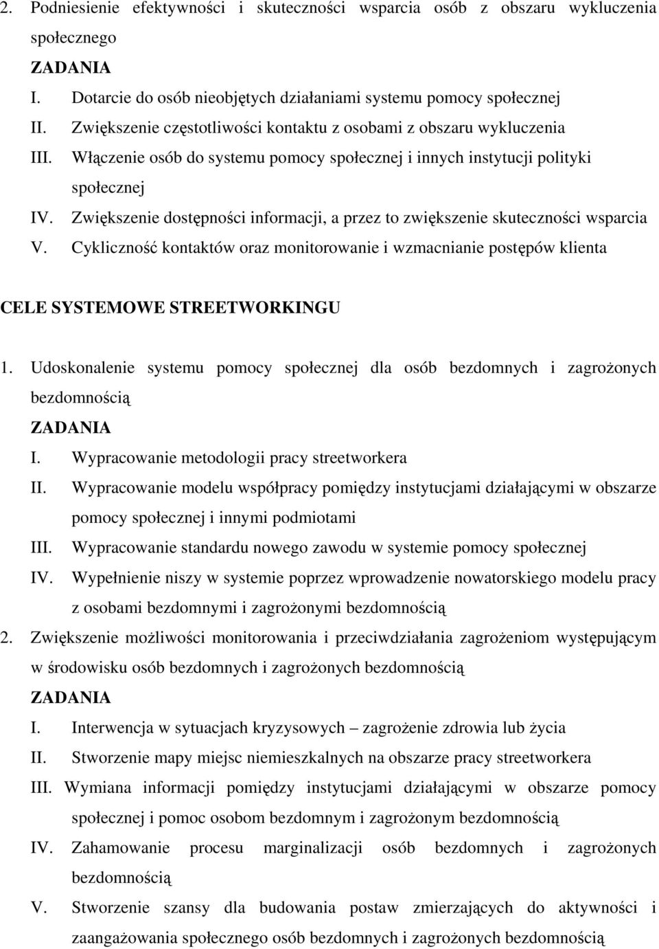 Zwiększenie dostępności informacji, a przez to zwiększenie skuteczności wsparcia V. Cykliczność kontaktów oraz monitorowanie i wzmacnianie postępów klienta CELE SYSTEMOWE STREETWORKINGU 1.