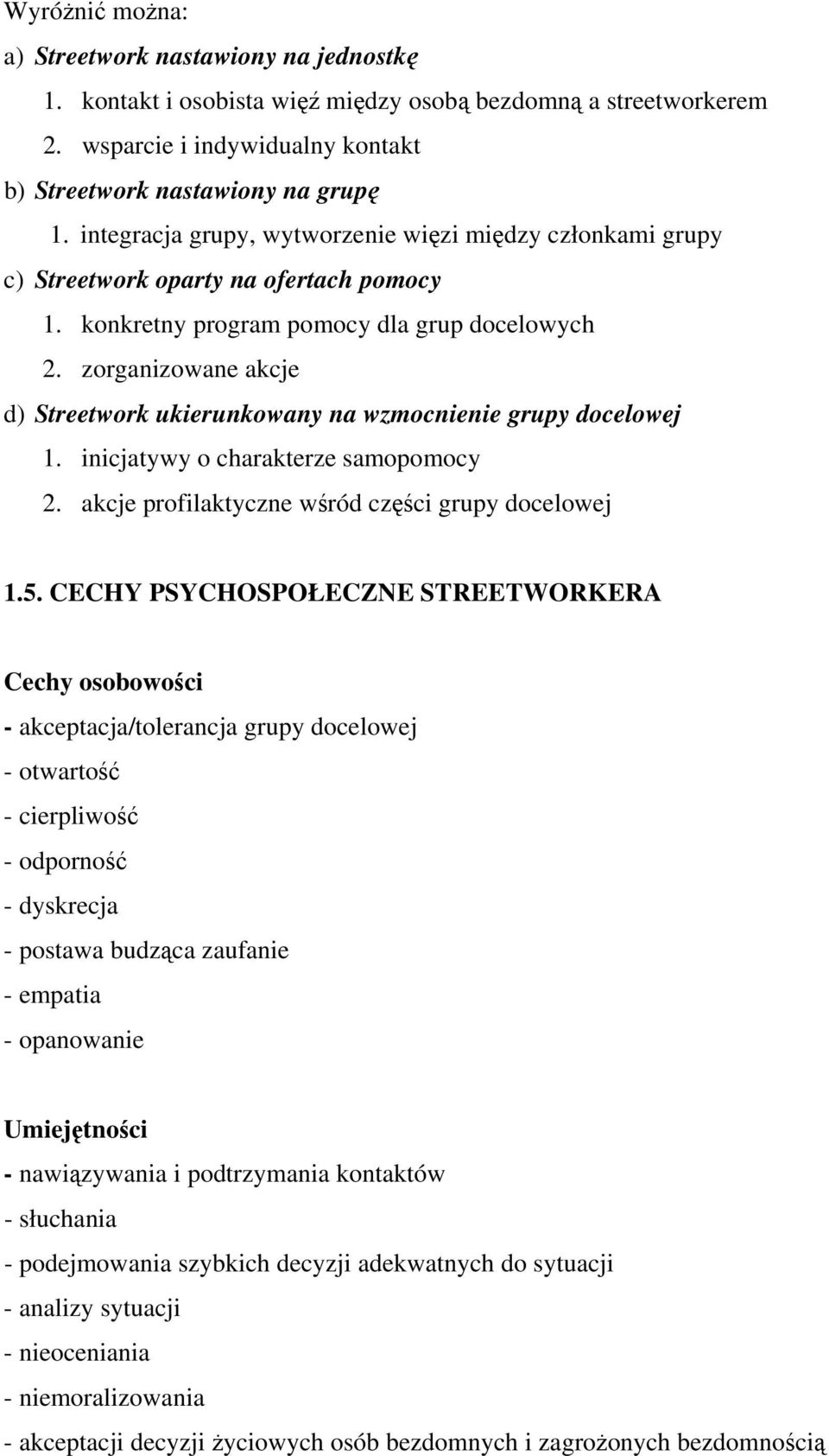 zorganizowane akcje d) Streetwork ukierunkowany na wzmocnienie grupy docelowej 1. inicjatywy o charakterze samopomocy 2. akcje profilaktyczne wśród części grupy docelowej 1.5.