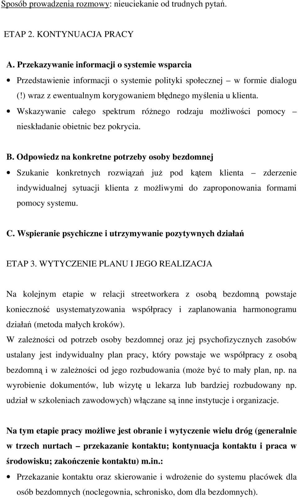 Wskazywanie całego spektrum różnego rodzaju możliwości pomocy nieskładanie obietnic bez pokrycia. B.