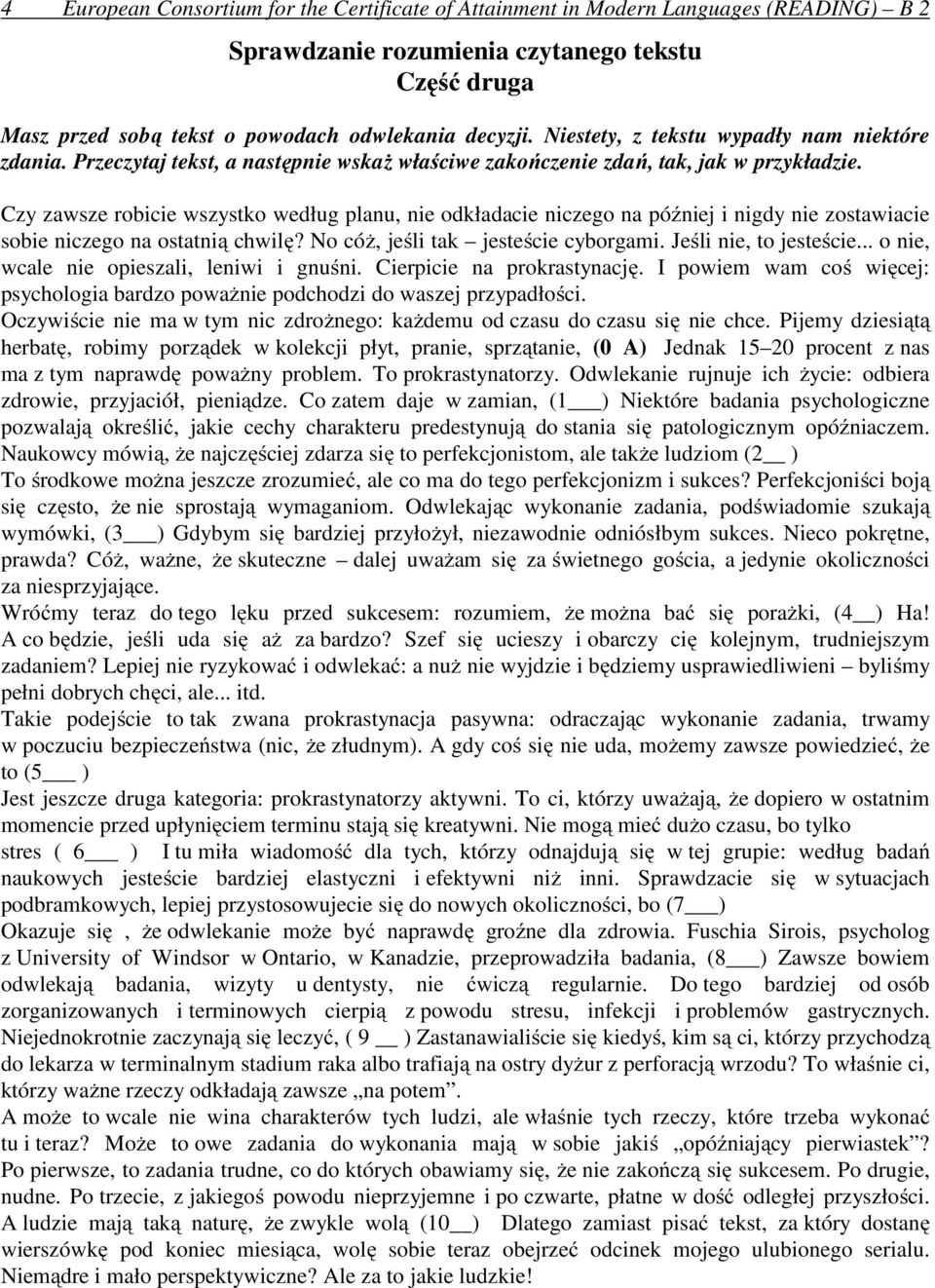 Czy zawsze robicie wszystko według planu, nie odkładacie niczego na później i nigdy nie zostawiacie sobie niczego na ostatnią chwilę? No cóż, jeśli tak jesteście cyborgami. Jeśli nie, to jesteście.