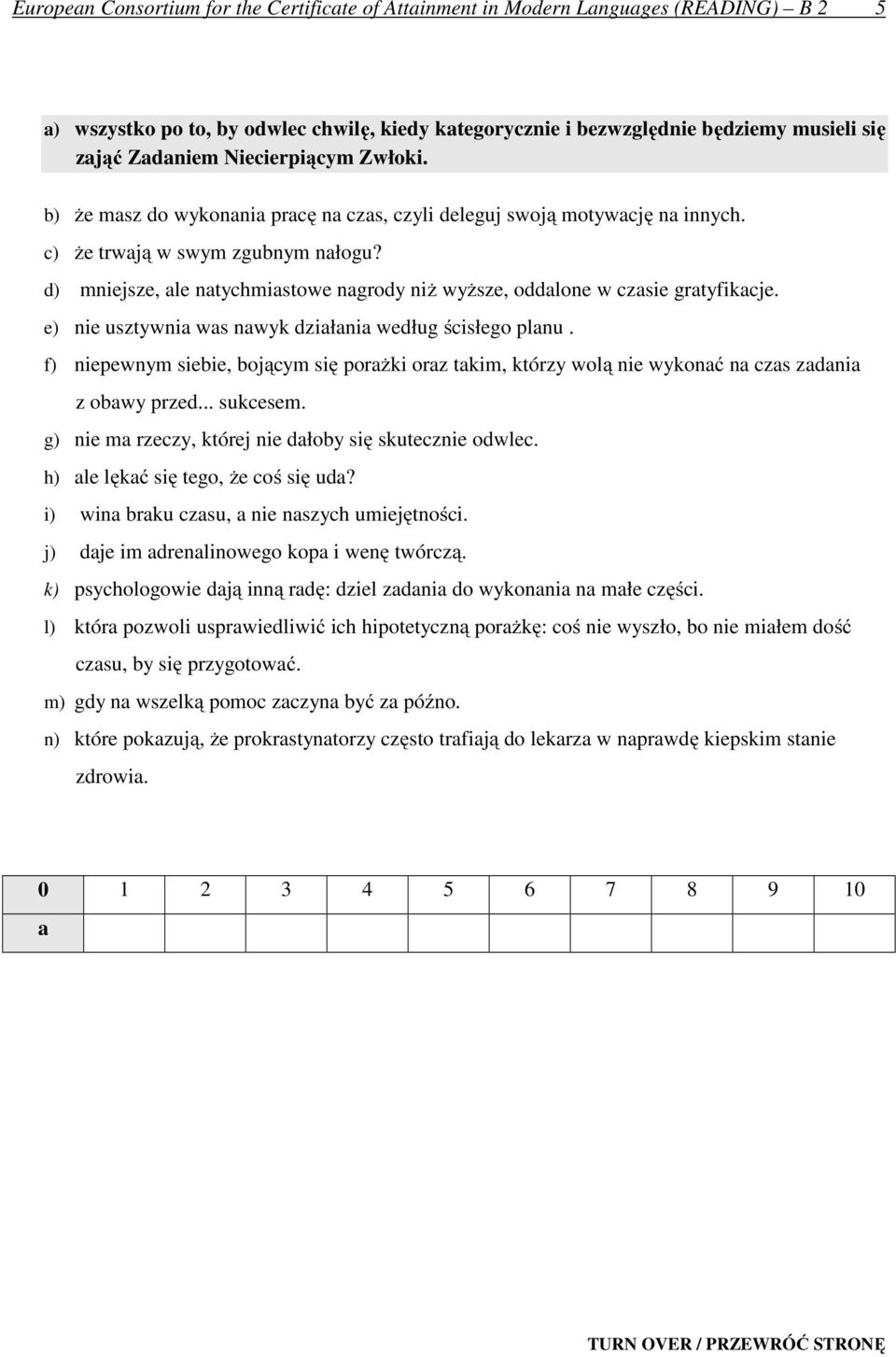 d) mniejsze, ale natychmiastowe nagrody niż wyższe, oddalone w czasie gratyfikacje. e) nie usztywnia was nawyk działania według ścisłego planu.