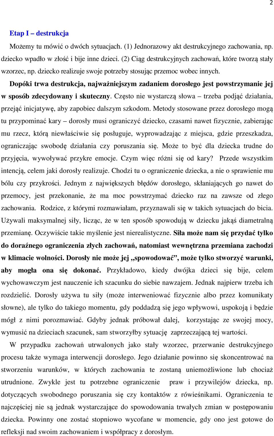 Dopóki trwa destrukcja, najważniejszym zadaniem dorosłego jest powstrzymanie jej w sposób zdecydowany i skuteczny.