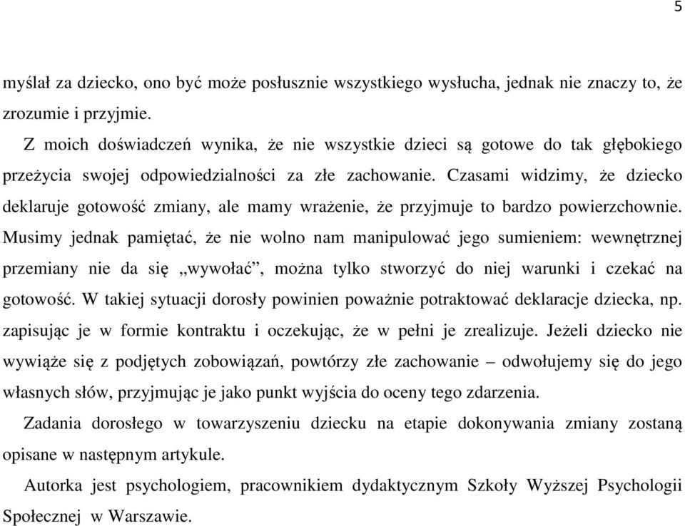 Czasami widzimy, że dziecko deklaruje gotowość zmiany, ale mamy wrażenie, że przyjmuje to bardzo powierzchownie.