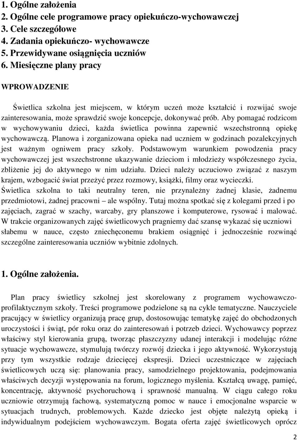 Aby pomagać rodzicom w wychowywaniu dzieci, każda świetlica powinna zapewnić wszechstronną opiekę wychowawczą.