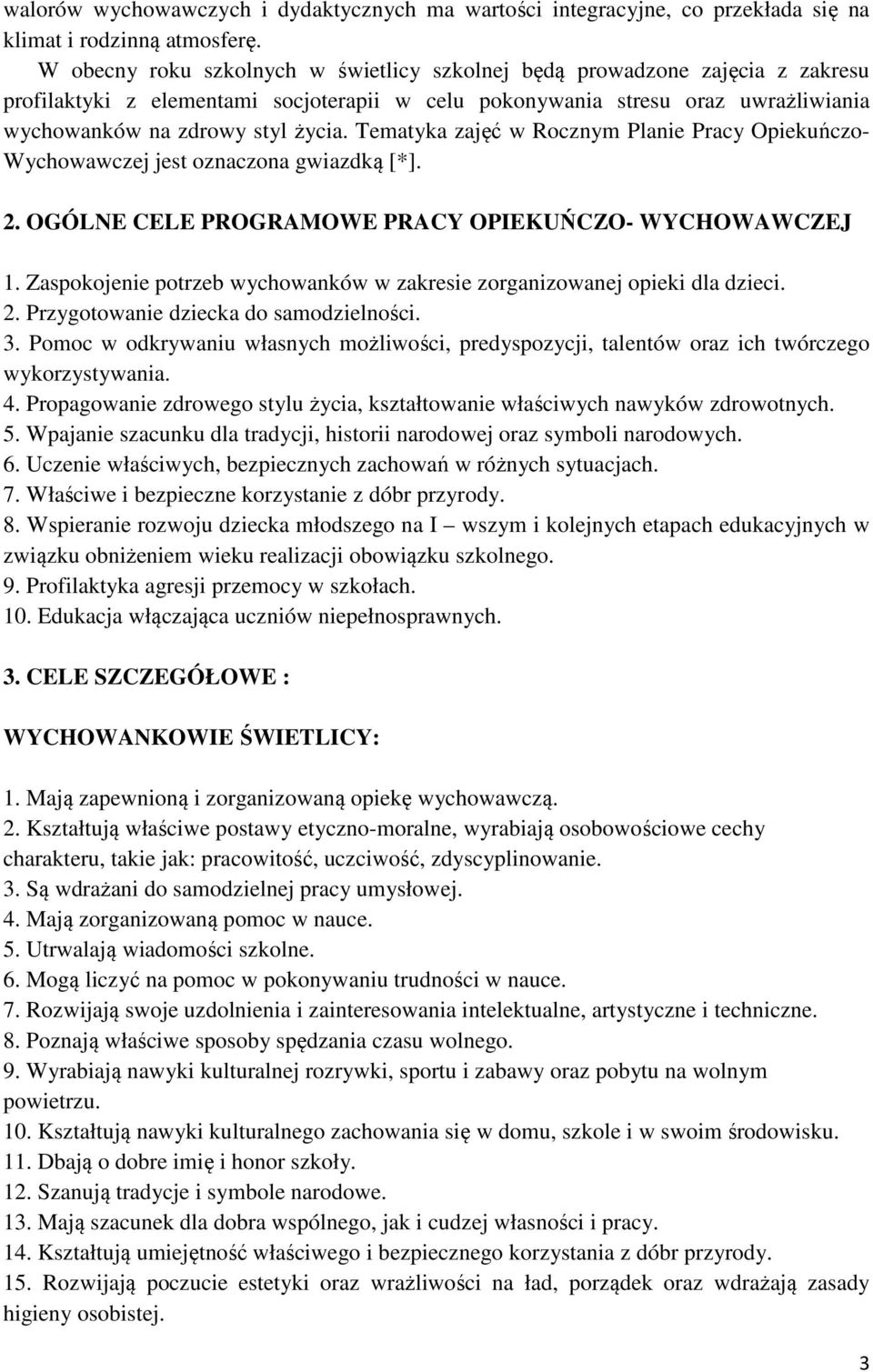 Tematyka zajęć w Rocznym Planie Pracy Opiekuńczo- Wychowawczej jest oznaczona gwiazdką [*]. 2. OGÓLNE CELE PROGRAMOWE PRACY OPIEKUŃCZO- WYCHOWAWCZEJ 1.