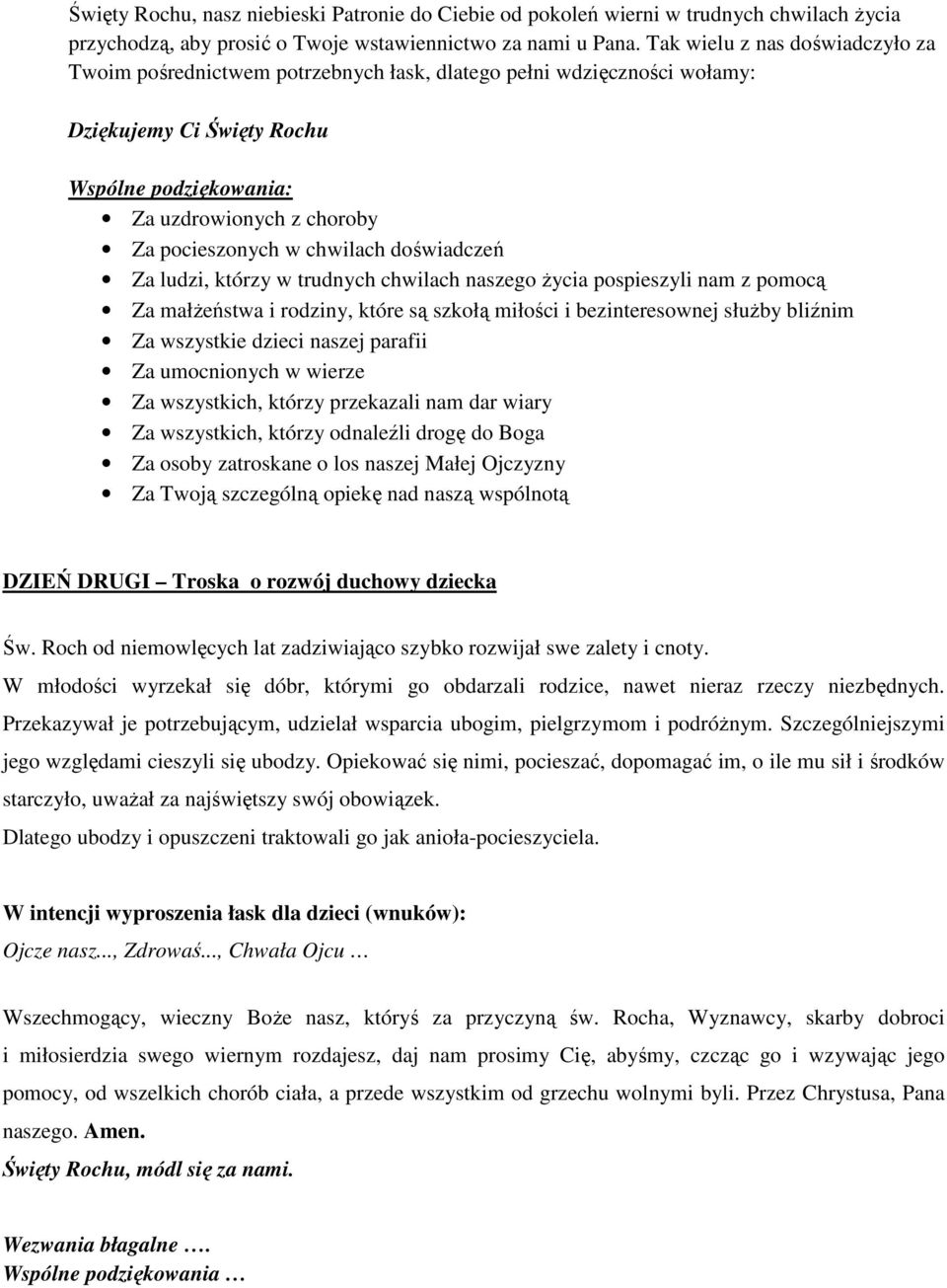 chwilach doświadczeń Za ludzi, którzy w trudnych chwilach naszego życia pospieszyli nam z pomocą Za małżeństwa i rodziny, które są szkołą miłości i bezinteresownej służby bliźnim Za wszystkie dzieci