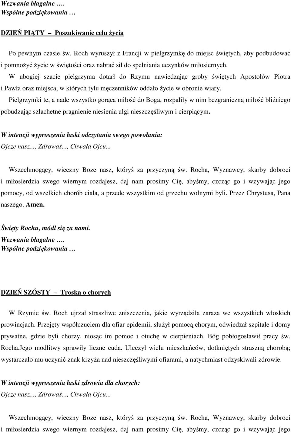 W ubogiej szacie pielgrzyma dotarł do Rzymu nawiedzając groby świętych Apostołów Piotra i Pawła oraz miejsca, w których tylu męczenników oddało życie w obronie wiary.