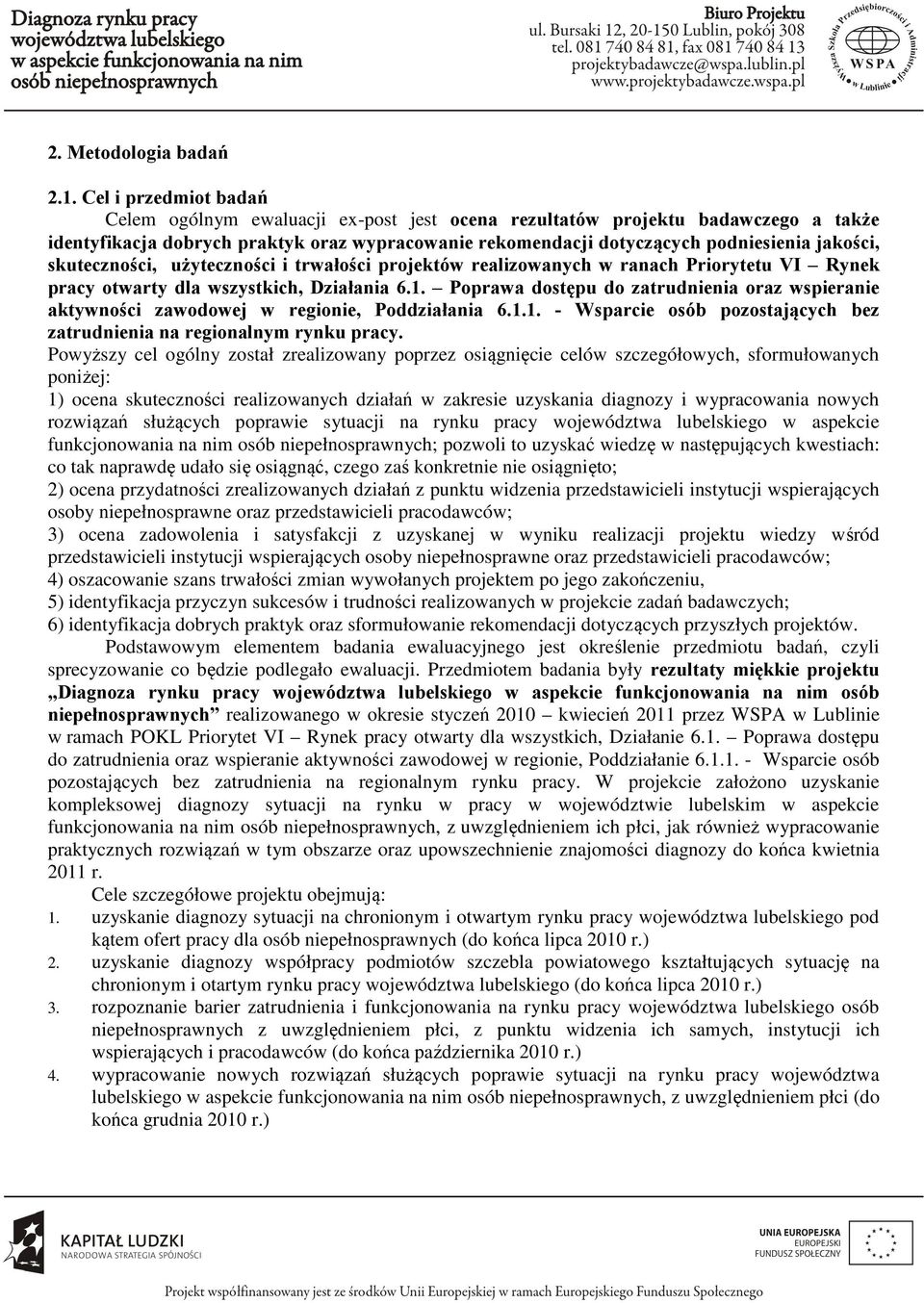 skuteczności, użyteczności i trwałości projektów realizowanych w ranach Priorytetu VI Rynek pracy otwarty dla wszystkich, Działania 6.1.