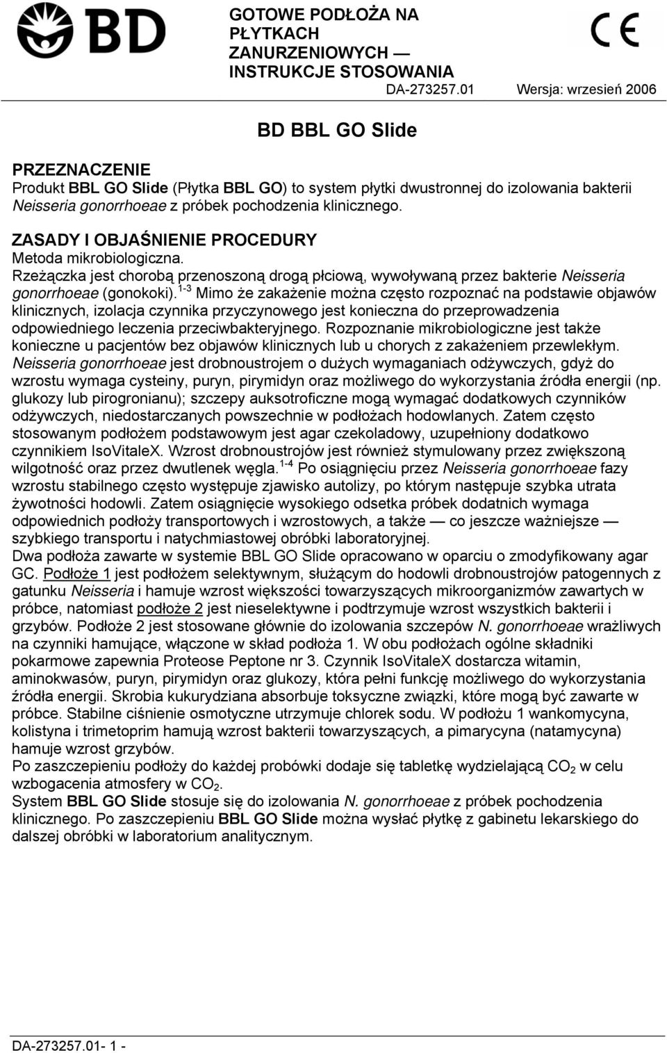 ZASADY I OBJAŚNIENIE PROCEDURY Metoda mikrobiologiczna. Rzeżączka jest chorobą przenoszoną drogą płciową, wywoływaną przez bakterie Neisseria gonorrhoeae (gonokoki).