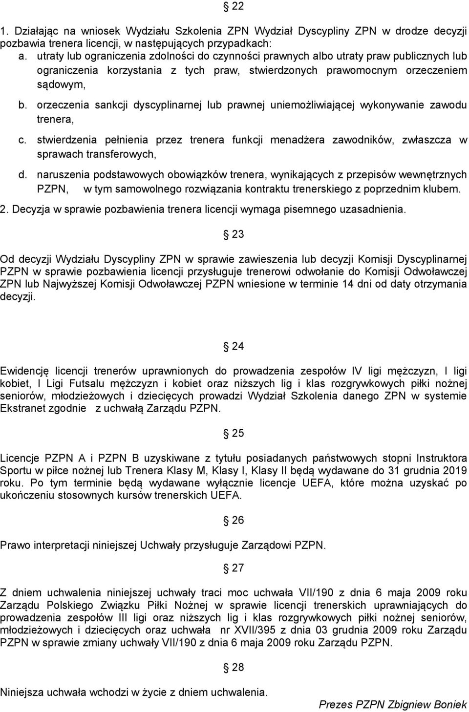 orzeczenia sankcji dyscyplinarnej lub prawnej uniemożliwiającej wykonywanie zawodu trenera, c. stwierdzenia pełnienia przez trenera funkcji menadżera zawodników, zwłaszcza w sprawach transferowych, d.