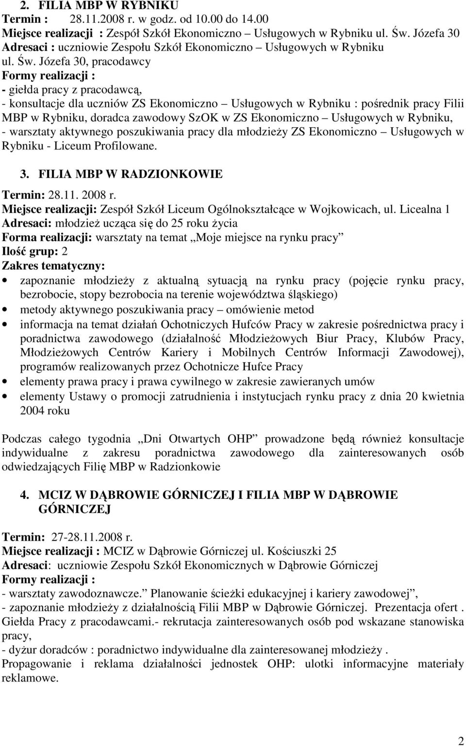 Józefa 30, pracodawcy - giełda pracy z pracodawcą, - konsultacje dla uczniów ZS Ekonomiczno Usługowych w Rybniku : pośrednik pracy Filii MBP w Rybniku, doradca zawodowy SzOK w ZS Ekonomiczno