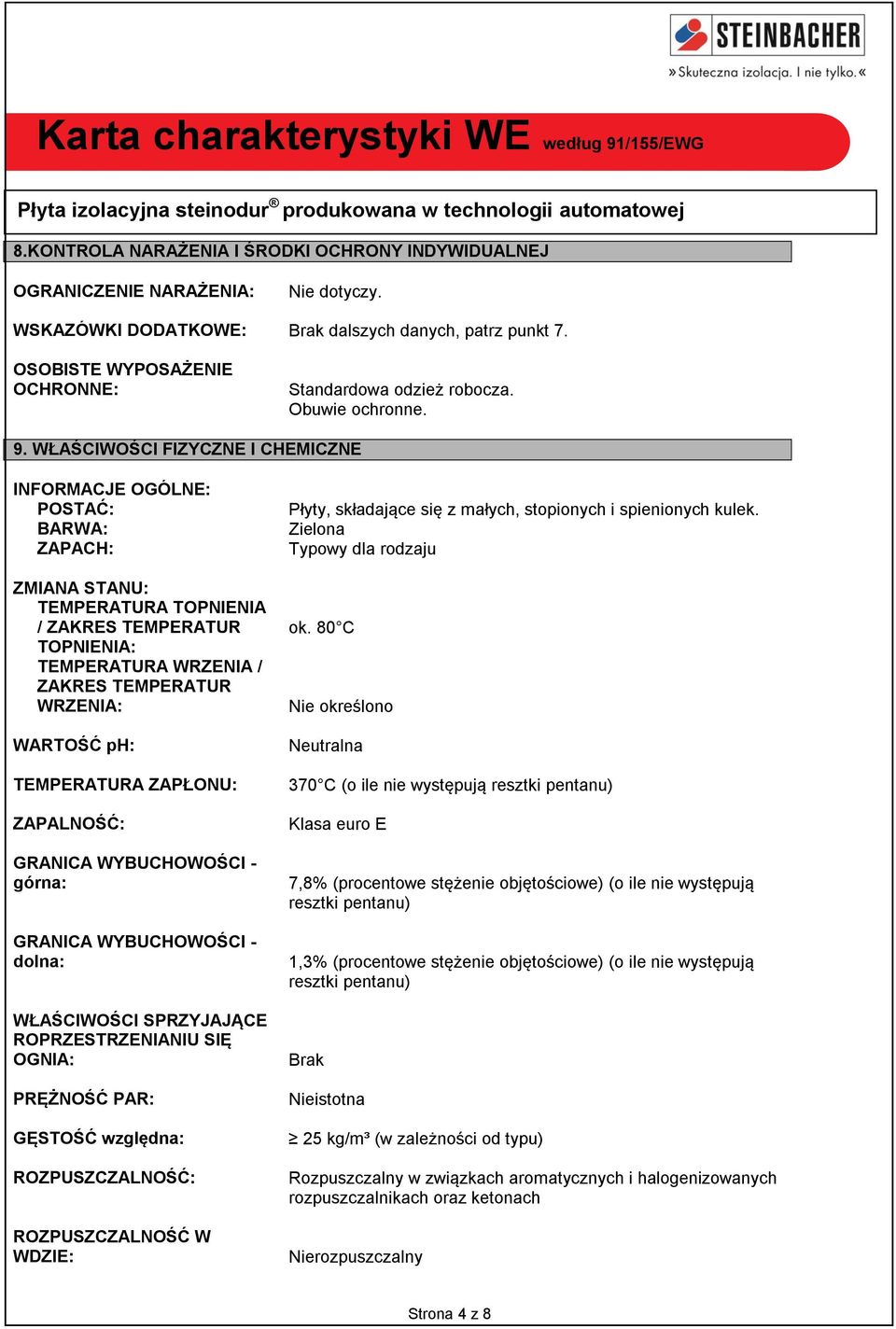 WŁAŚCIWOŚCI FIZYCZNE I CHEMICZNE INFORMACJE OGÓLNE: POSTAĆ: BARWA: ZAPACH: ZMIANA STANU: TEMPERATURA TOPNIENIA / ZAKRES TEMPERATUR TOPNIENIA: TEMPERATURA WRZENIA / ZAKRES TEMPERATUR WRZENIA: WARTOŚĆ