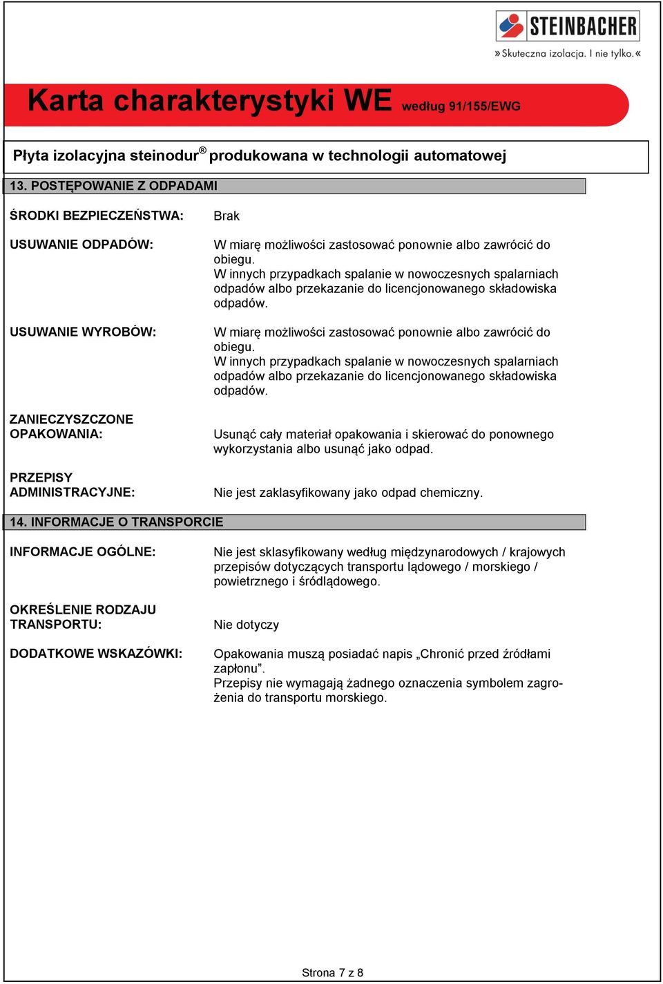 W innych przypadkach spalanie w nowoczesnych spalarniach odpadów albo przekazanie do licencjonowanego składowiska odpadów.