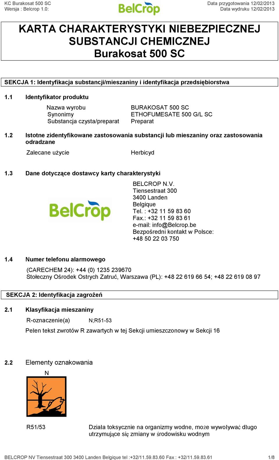 2 Istotne zidentyfikowane zastosowania substancji lub mieszaniny oraz zastosowania odradzane Zalecane użycie Herbicyd 1.3 Dane dotyczące dostawcy karty charakterystyki BELCROP N.V.