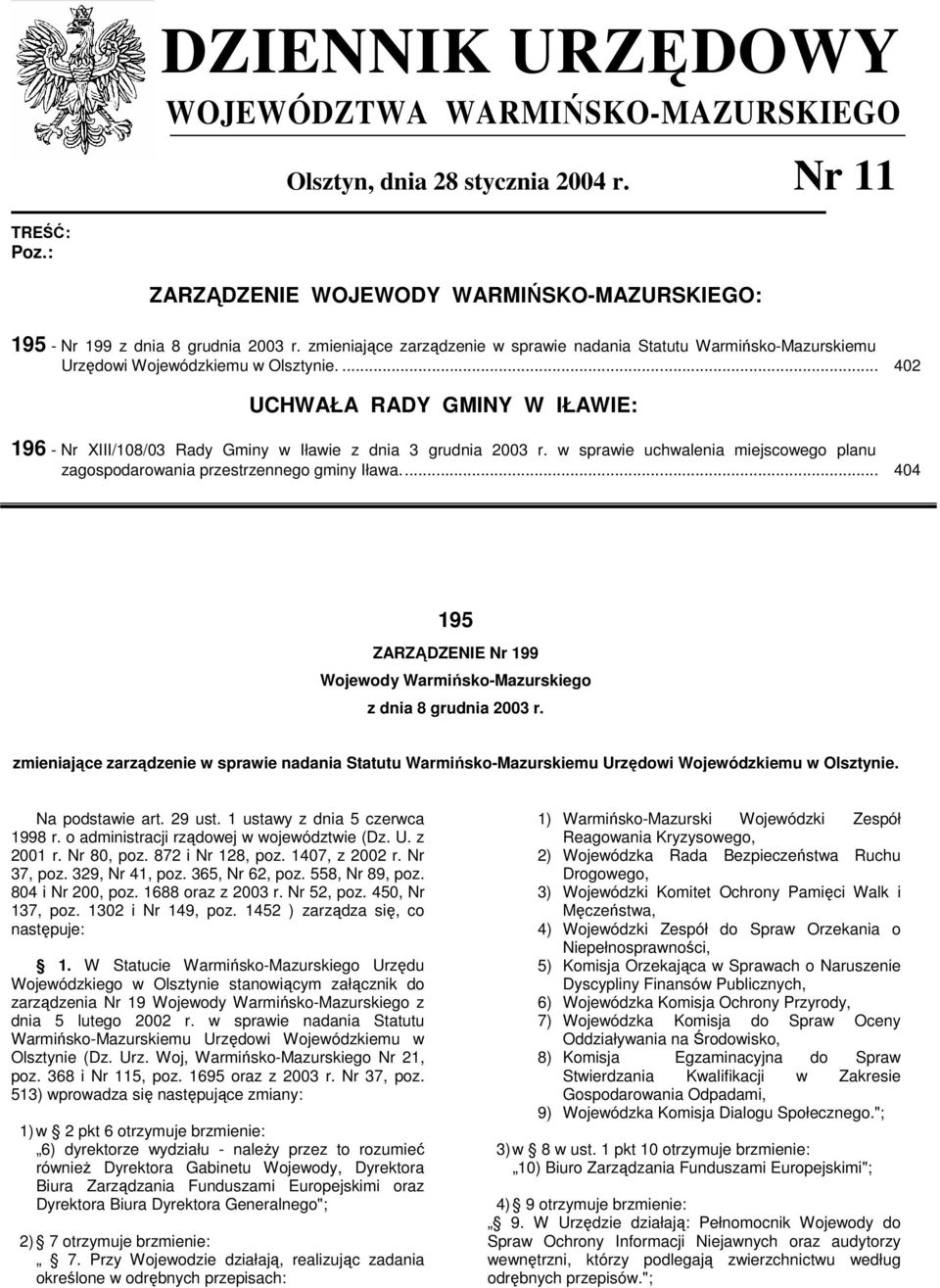 ... 402 UCHWAŁA RADY GMINY W IŁAWIE: 196 - Nr XIII/108/03 Rady Gminy w Iławie z dnia 3 grudnia 2003 r. w sprawie uchwalenia miejscowego planu zagospodarowania przestrzennego gminy Iława.
