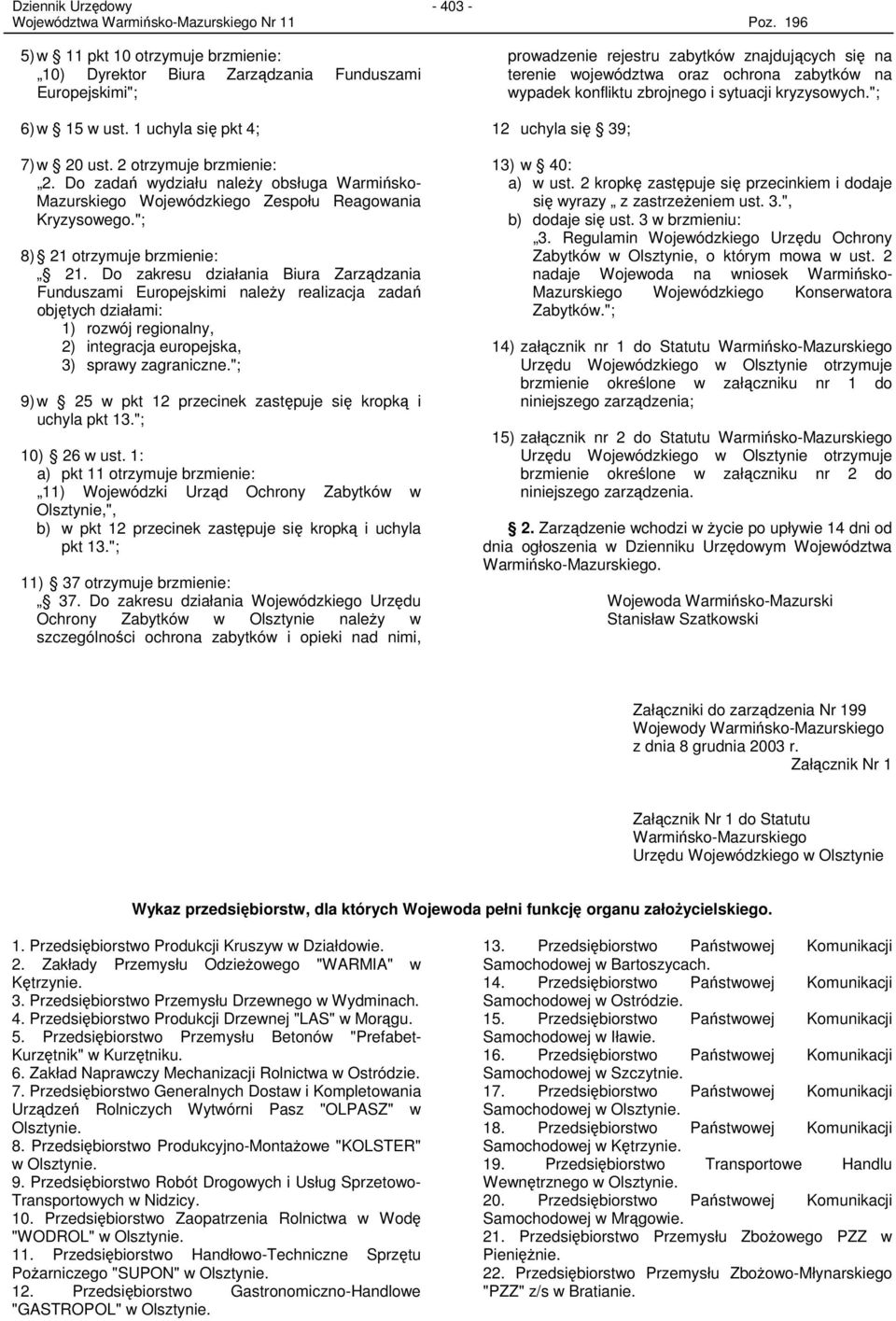 Do zakresu działania Biura Zarządzania Funduszami Europejskimi naleŝy realizacja zadań objętych działami: 1) rozwój regionalny, 2) integracja europejska, 3) sprawy zagraniczne.