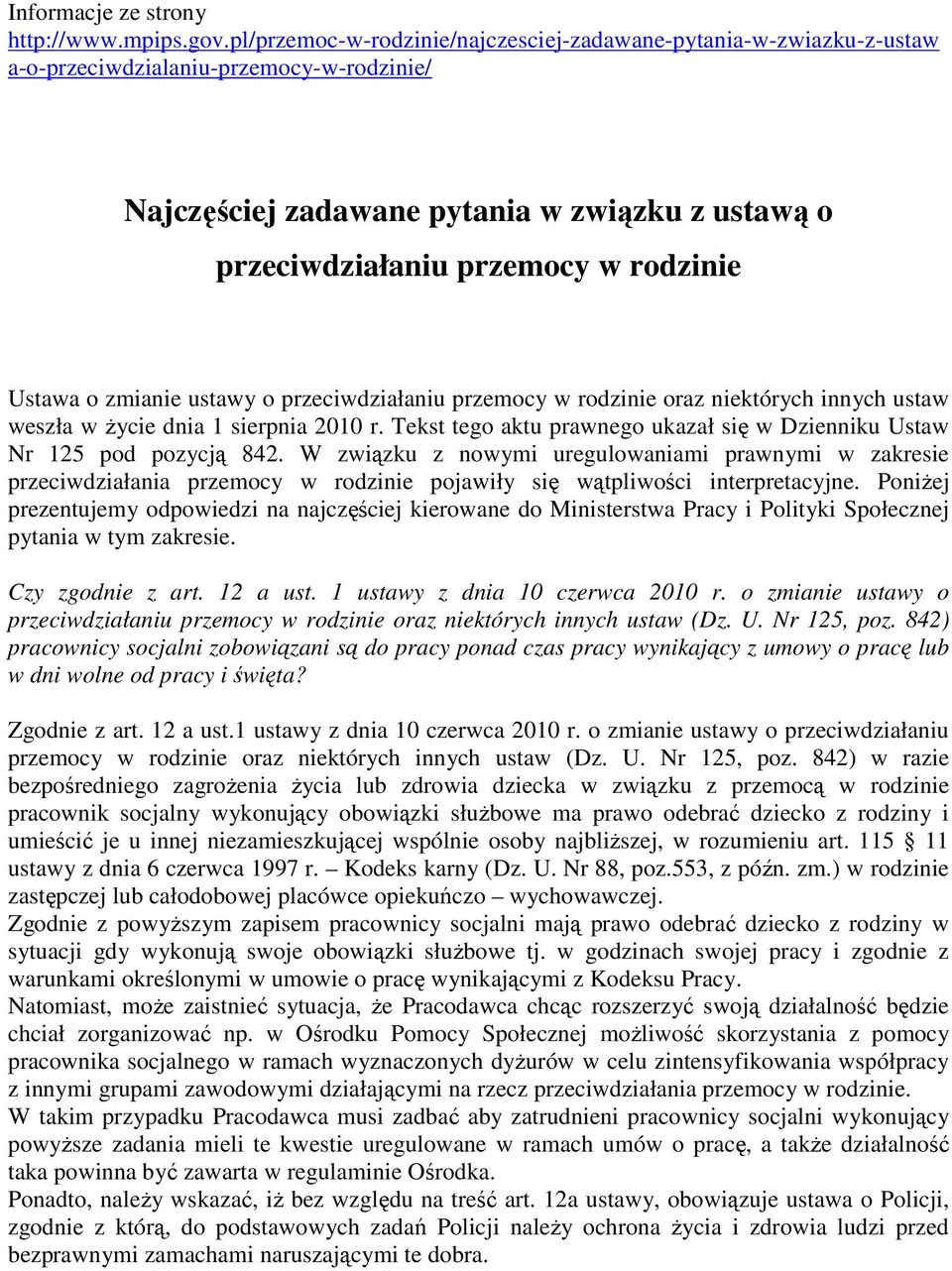 Ustawa o zmianie ustawy o przeciwdziałaniu przemocy w rodzinie oraz niektórych innych ustaw weszła w Ŝycie dnia 1 sierpnia 2010 r.
