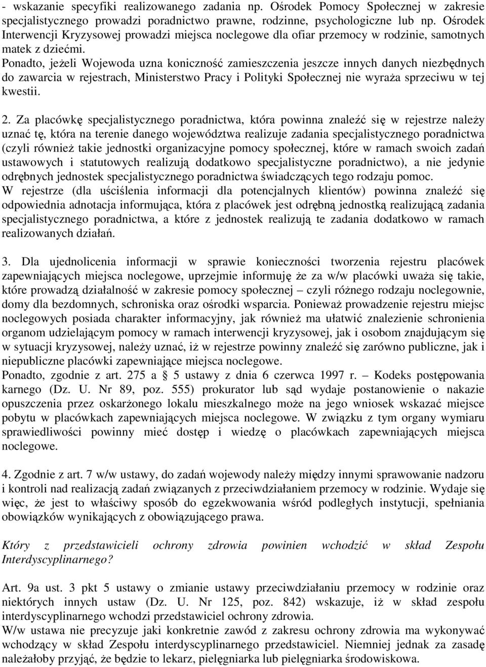 Ponadto, jeŝeli Wojewoda uzna koniczność zamieszczenia jeszcze innych danych niezbędnych do zawarcia w rejestrach, Ministerstwo Pracy i Polityki Społecznej nie wyraŝa sprzeciwu w tej kwestii. 2.