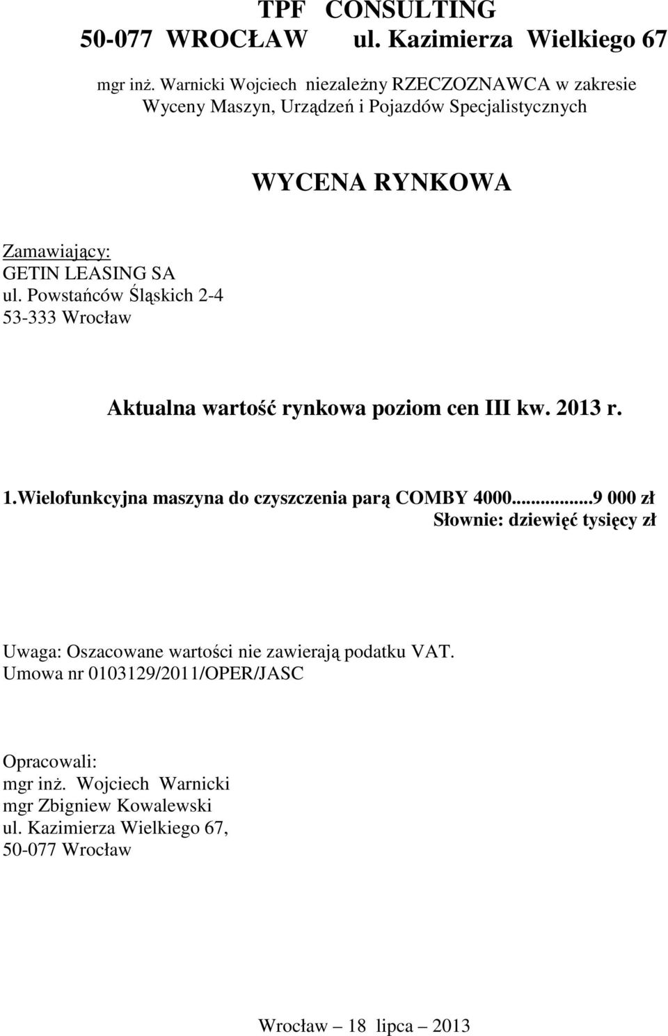 Powstańców Śląskich 2-4 53-333 Wrocław Aktualna wartość rynkowa poziom cen III kw. 2013 r. 1.Wielofunkcyjna maszyna do czyszczenia parą COMBY 4000.