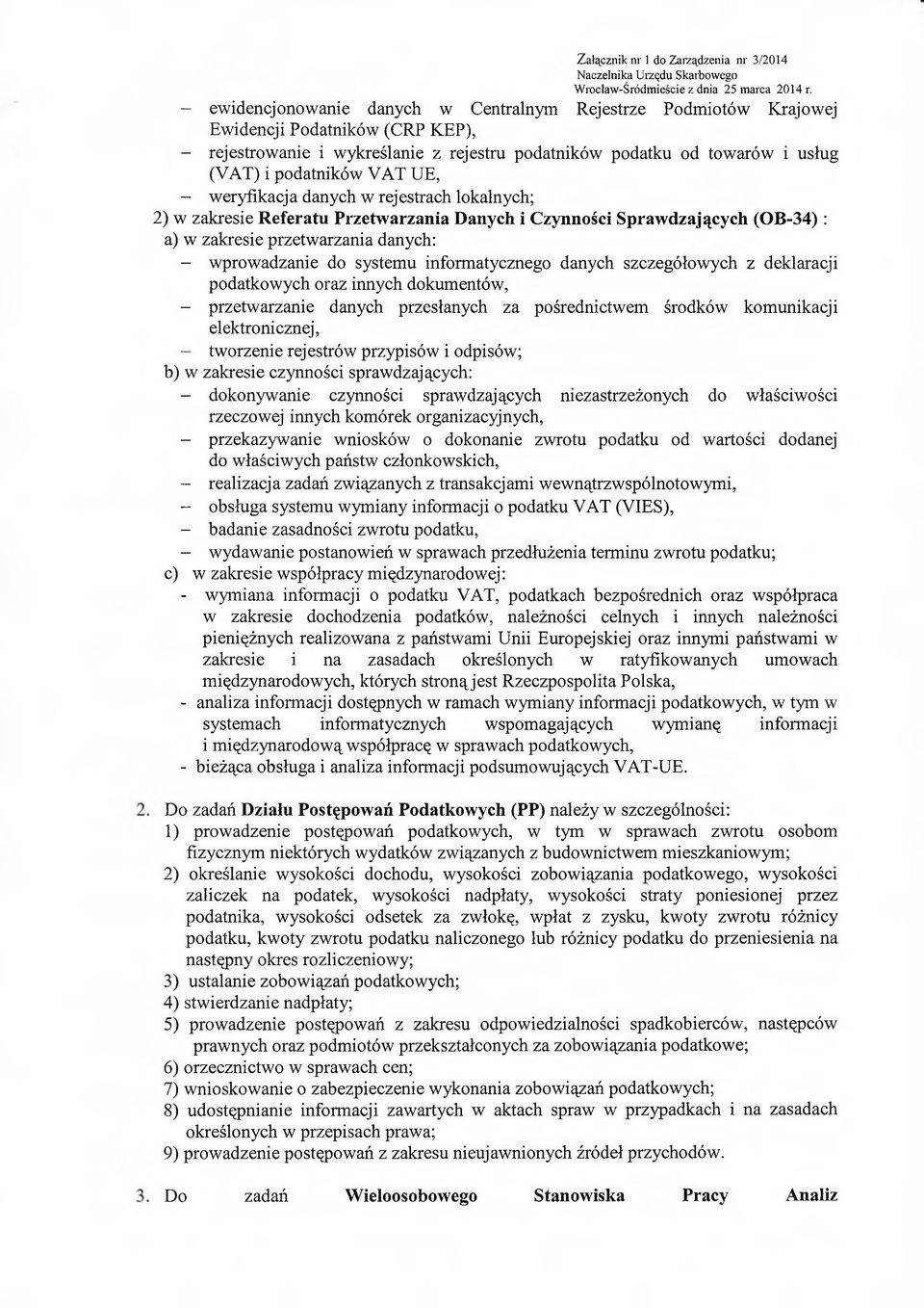 informatycznego danych szczegółowych z deklaracji podatkowych oraz innych dokumentów, - przetwarzanie danych przesłanych za pośrednictwem środków komunikacji elektronicznej, - tworzenie rejestrów