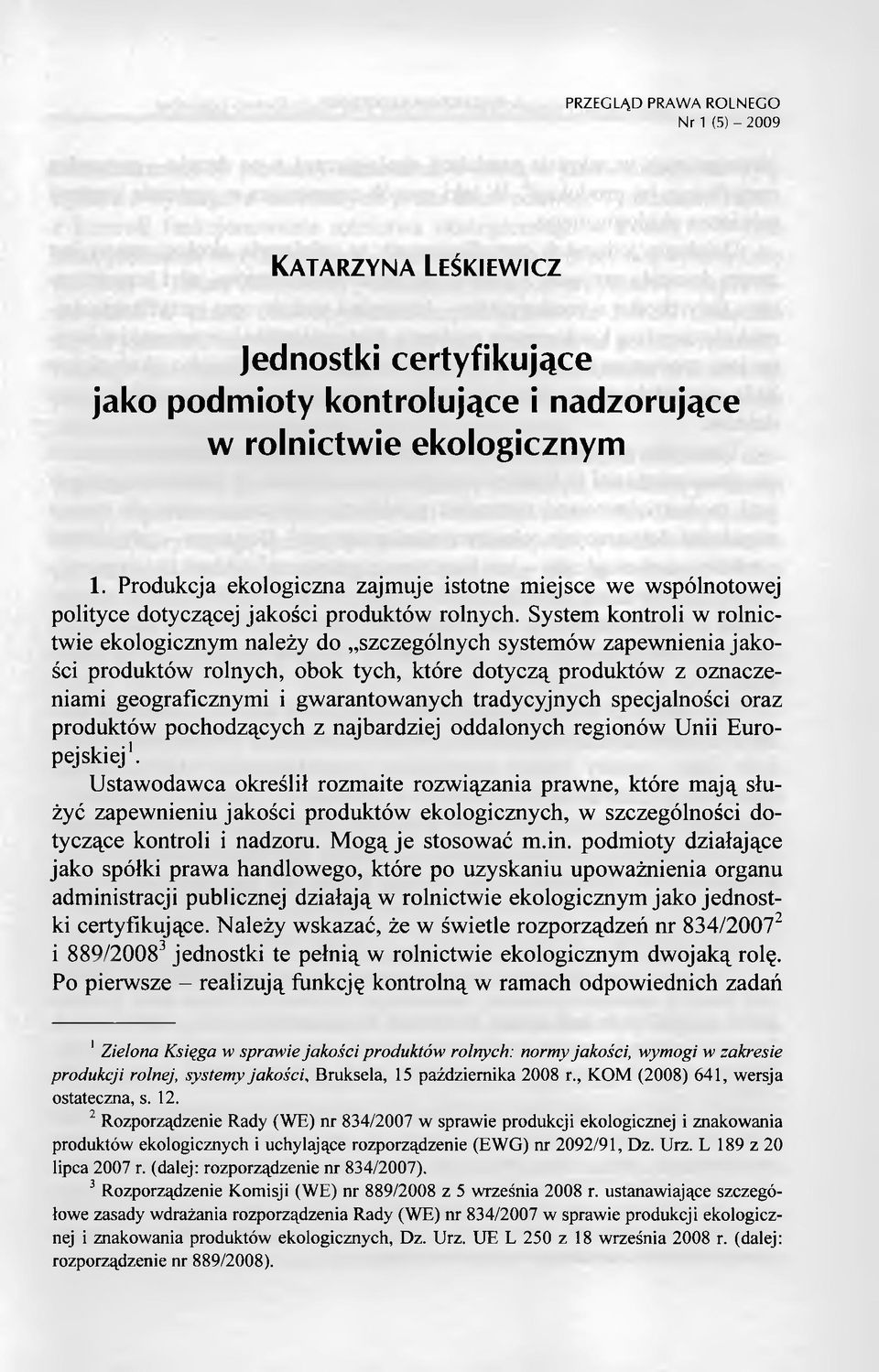 System kontroli w rolnictwie ekologicznym należy do szczególnych systemów zapewnienia jakości produktów rolnych, obok tych, które dotyczą produktów z oznaczeniami geograficznymi i gwarantowanych