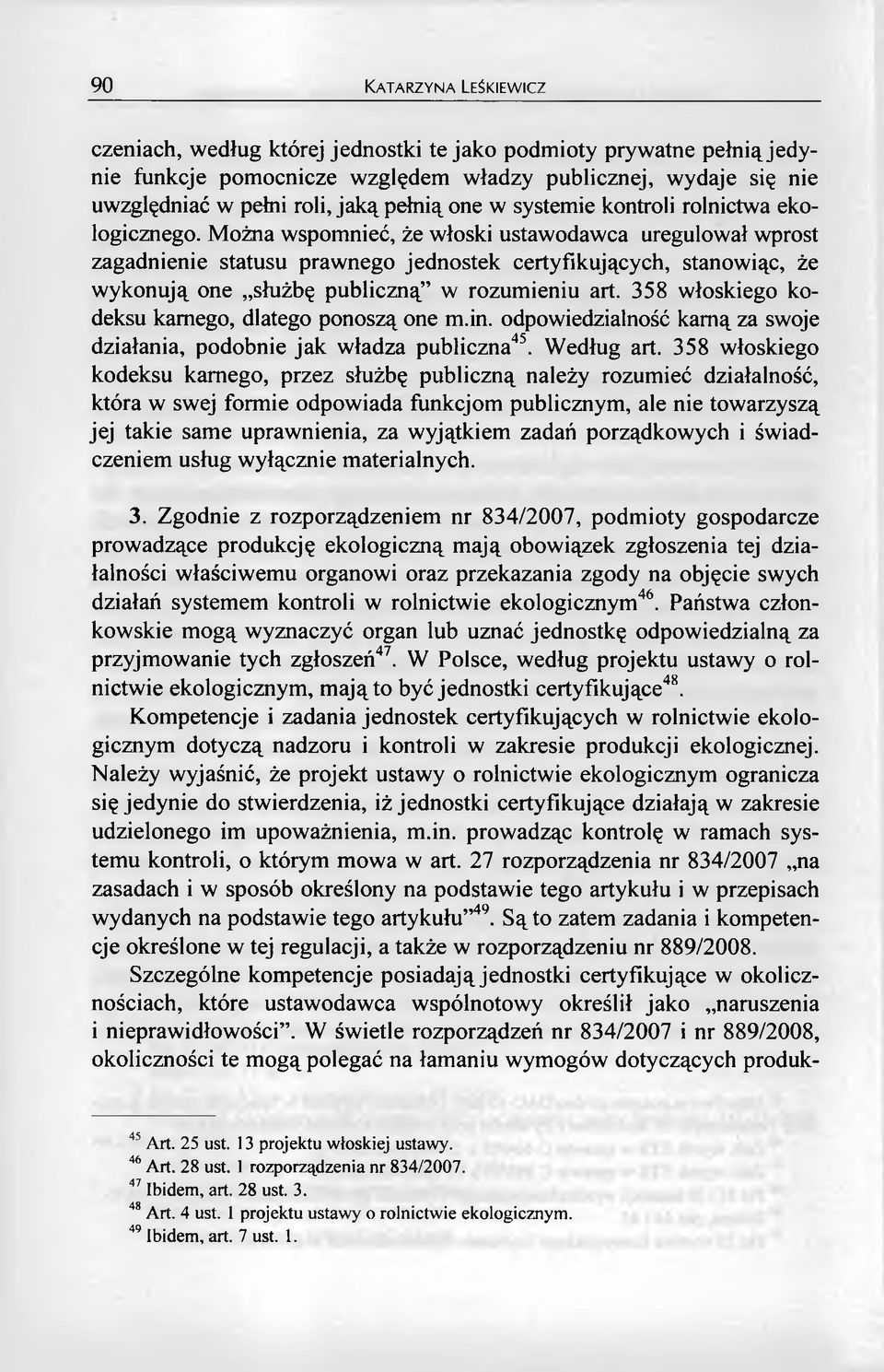 358 włoskiego kodeksu karnego, dlatego ponoszą one m.in. odpowiedzialność kamą za swoje działania, podobnie jak władza publiczna45. Według art.