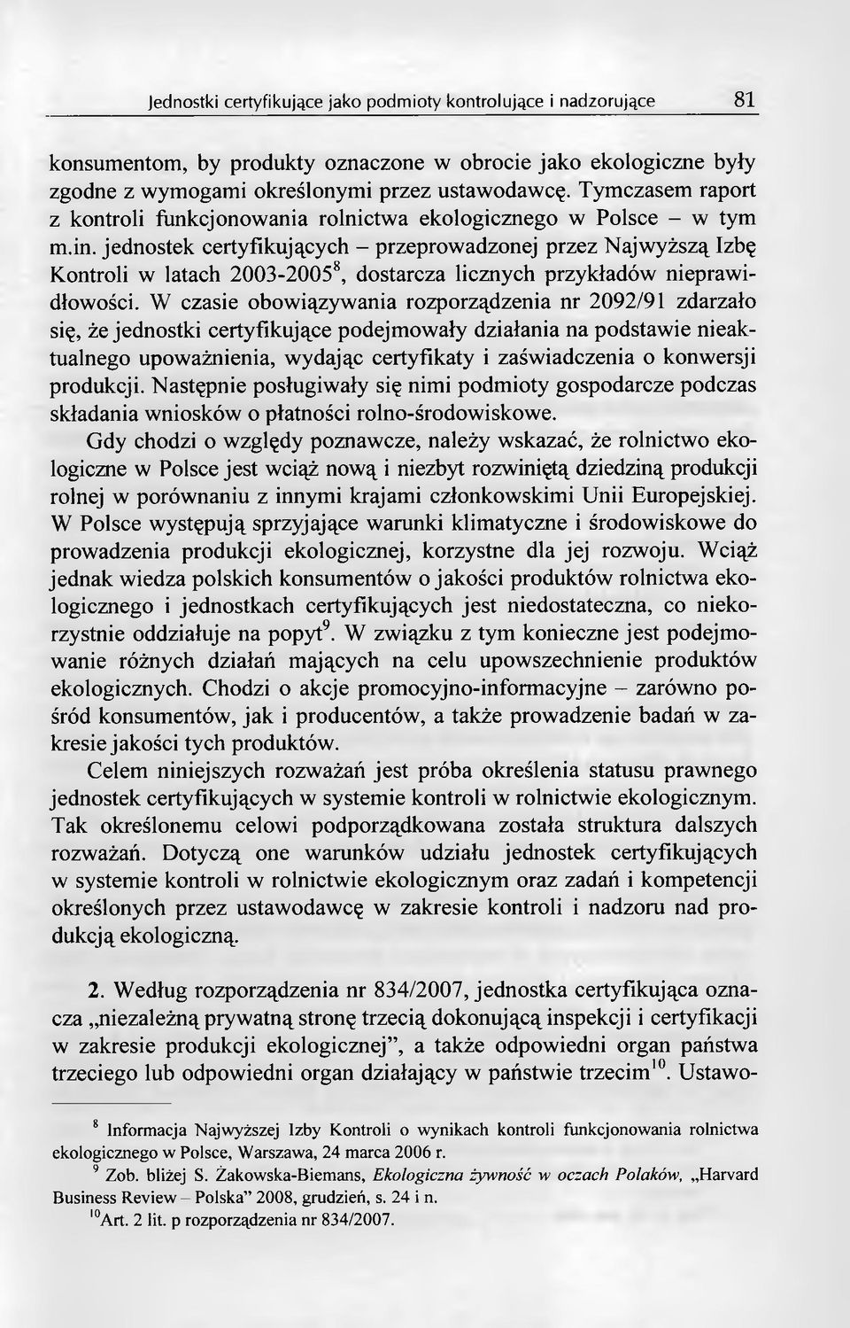 jednostek certyfikujących - przeprowadzonej przez Najwyższą Izbę Kontroli w latach 2003-20058, dostarcza licznych przykładów nieprawidłowości.