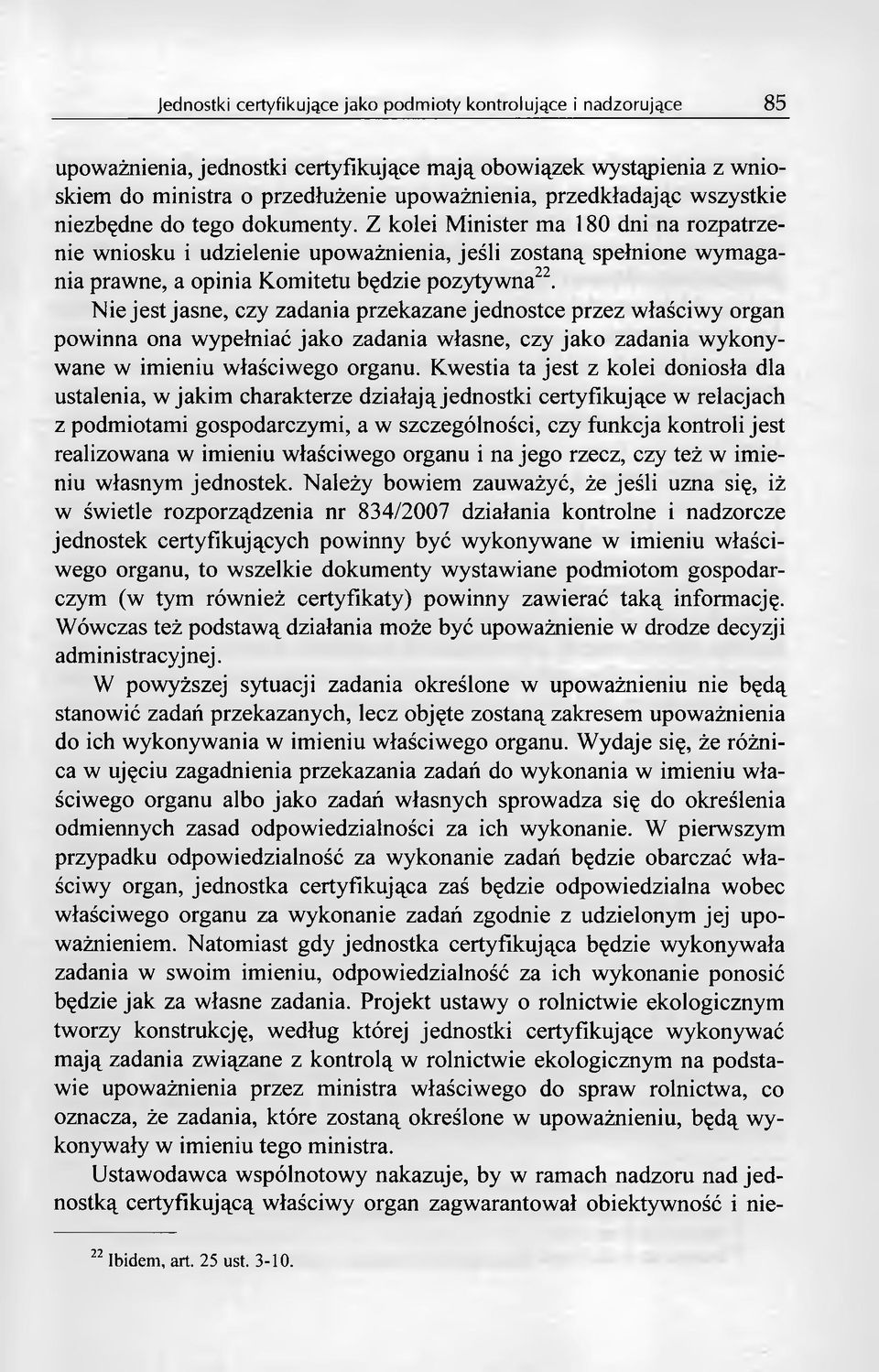 Nie jest jasne, czy zadania przekazane jednostce przez właściwy organ powinna ona wypełniać jako zadania własne, czy jako zadania wykonywane w imieniu właściwego organu.