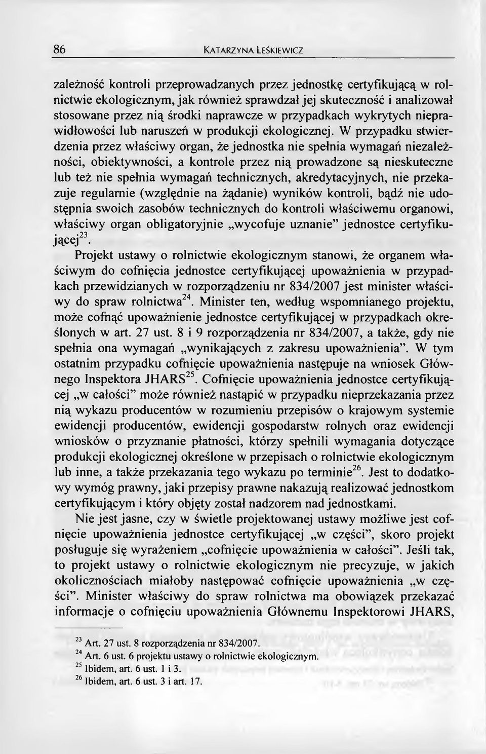 W przypadku stwierdzenia przez właściwy organ, że jednostka nie spełnia wymagań niezależności, obiektywności, a kontrole przez nią prowadzone są nieskuteczne lub też nie spełnia wymagań technicznych,