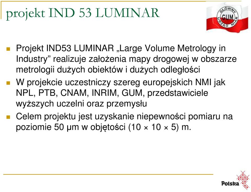 uczestniczy szereg europejskich NMI jak NPL, PTB, CNAM, INRIM, GUM, przedstawiciele wyższych