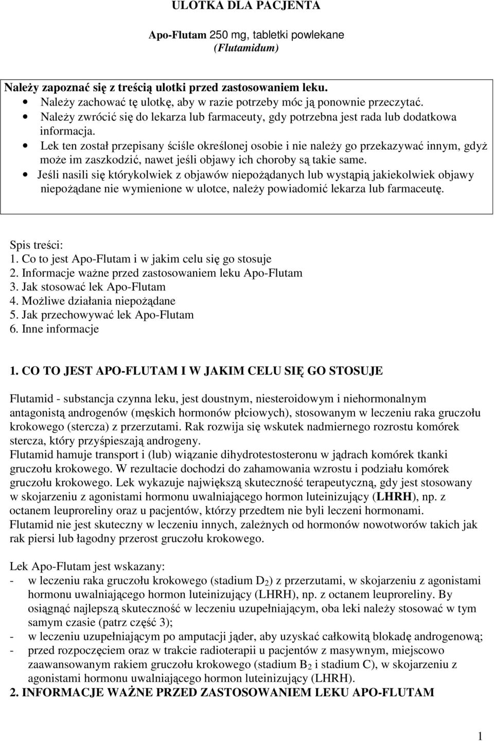 Lek ten został przepisany ściśle określonej osobie i nie naleŝy go przekazywać innym, gdyŝ moŝe im zaszkodzić, nawet jeśli objawy ich choroby są takie same.