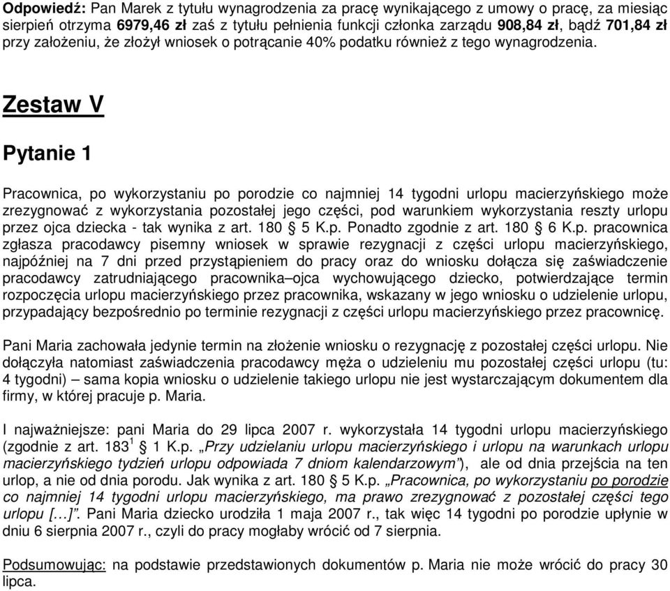 Zestaw V Pytanie 1 Pracownica, po wykorzystaniu po porodzie co najmniej 14 tygodni urlopu macierzyńskiego moŝe zrezygnować z wykorzystania pozostałej jego części, pod warunkiem wykorzystania reszty