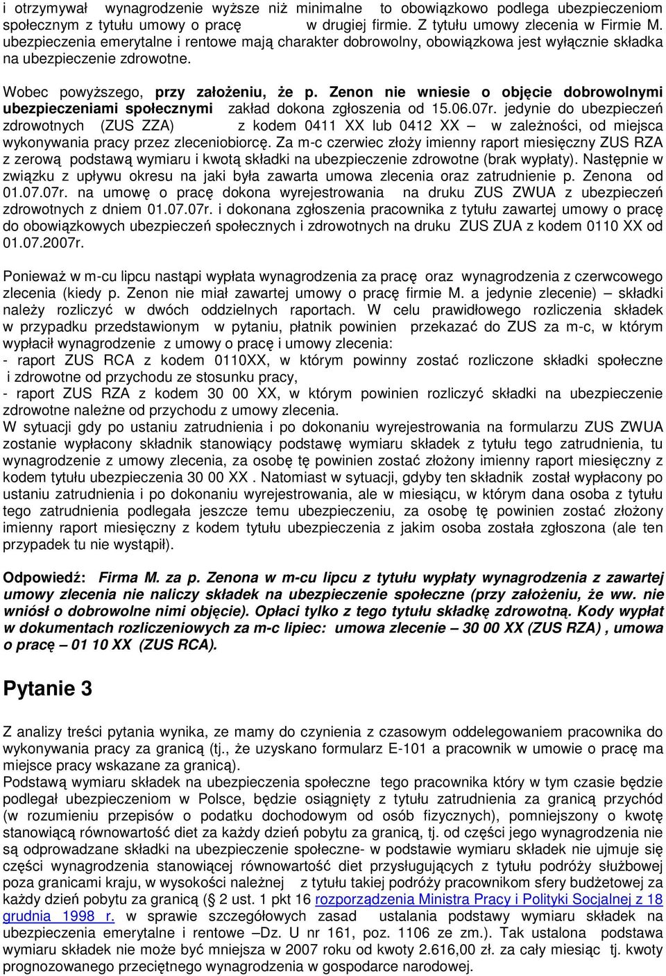 Zenon nie wniesie o objęcie dobrowolnymi ubezpieczeniami społecznymi zakład dokona zgłoszenia od 15.06.07r.