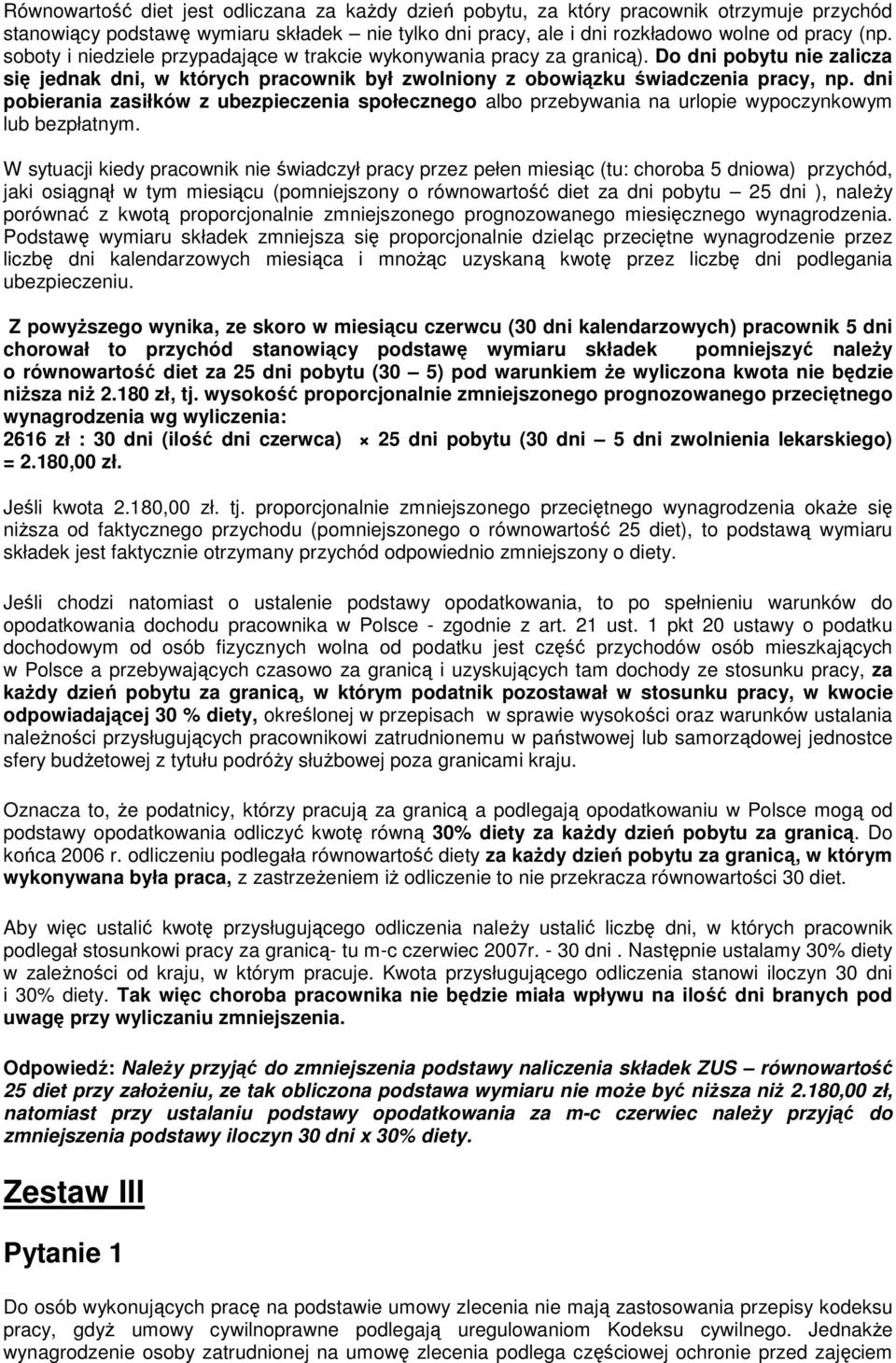 dni pobierania zasiłków z ubezpieczenia społecznego albo przebywania na urlopie wypoczynkowym lub bezpłatnym.